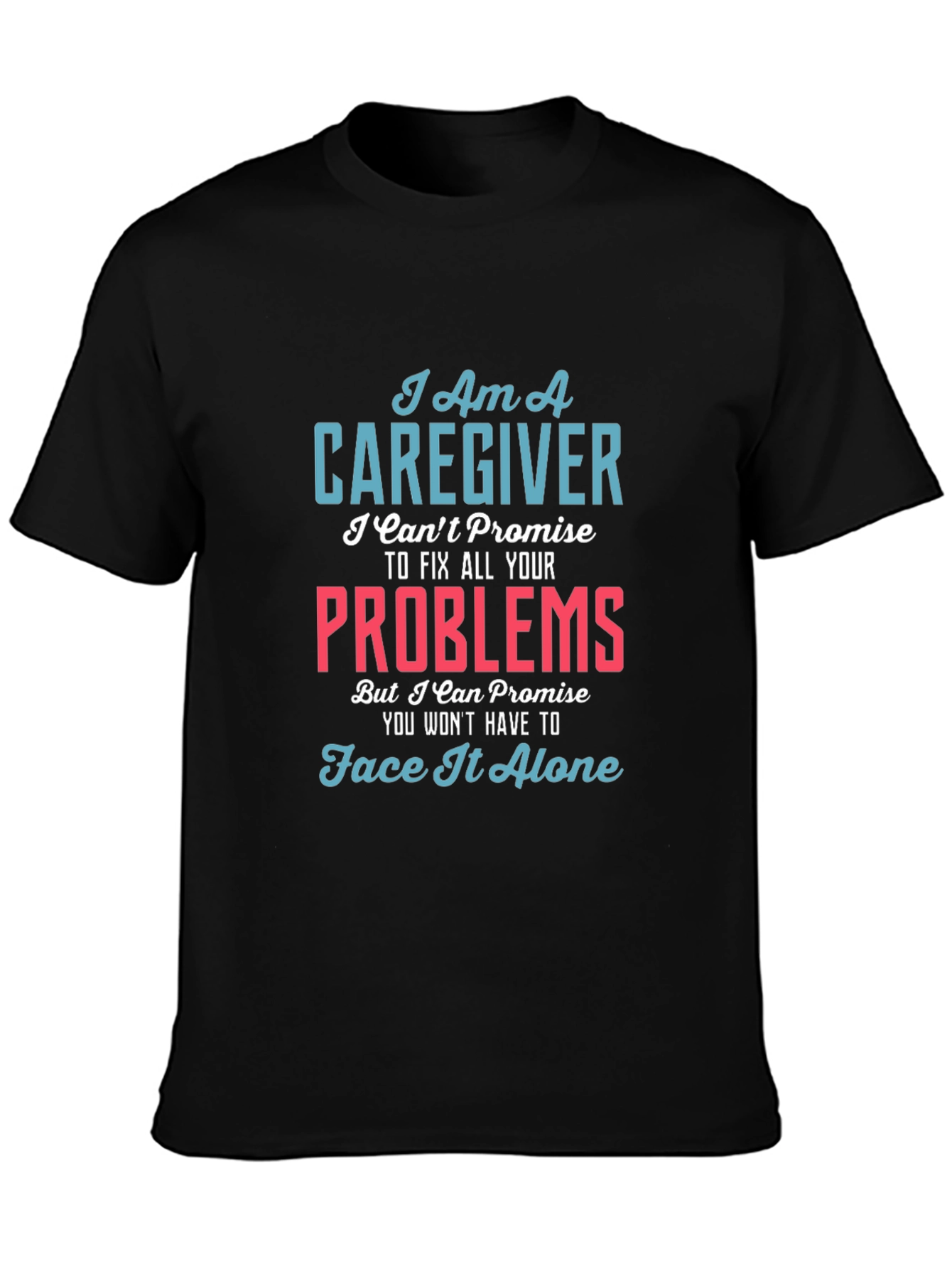 Caregiver T-Shirt - I Cant Fix All Your Problems