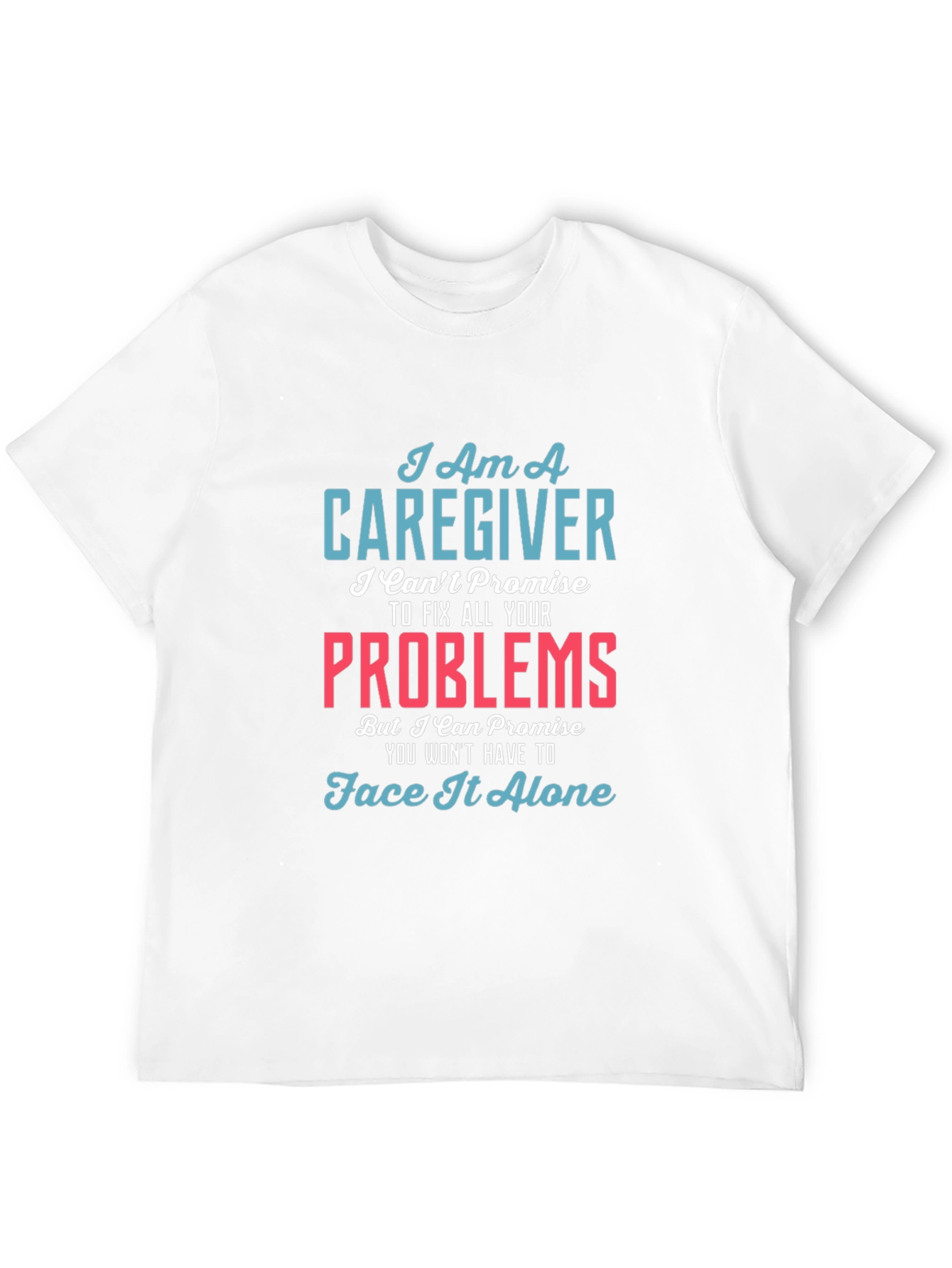 Caregiver T-Shirt - I Cant Fix All Your Problems