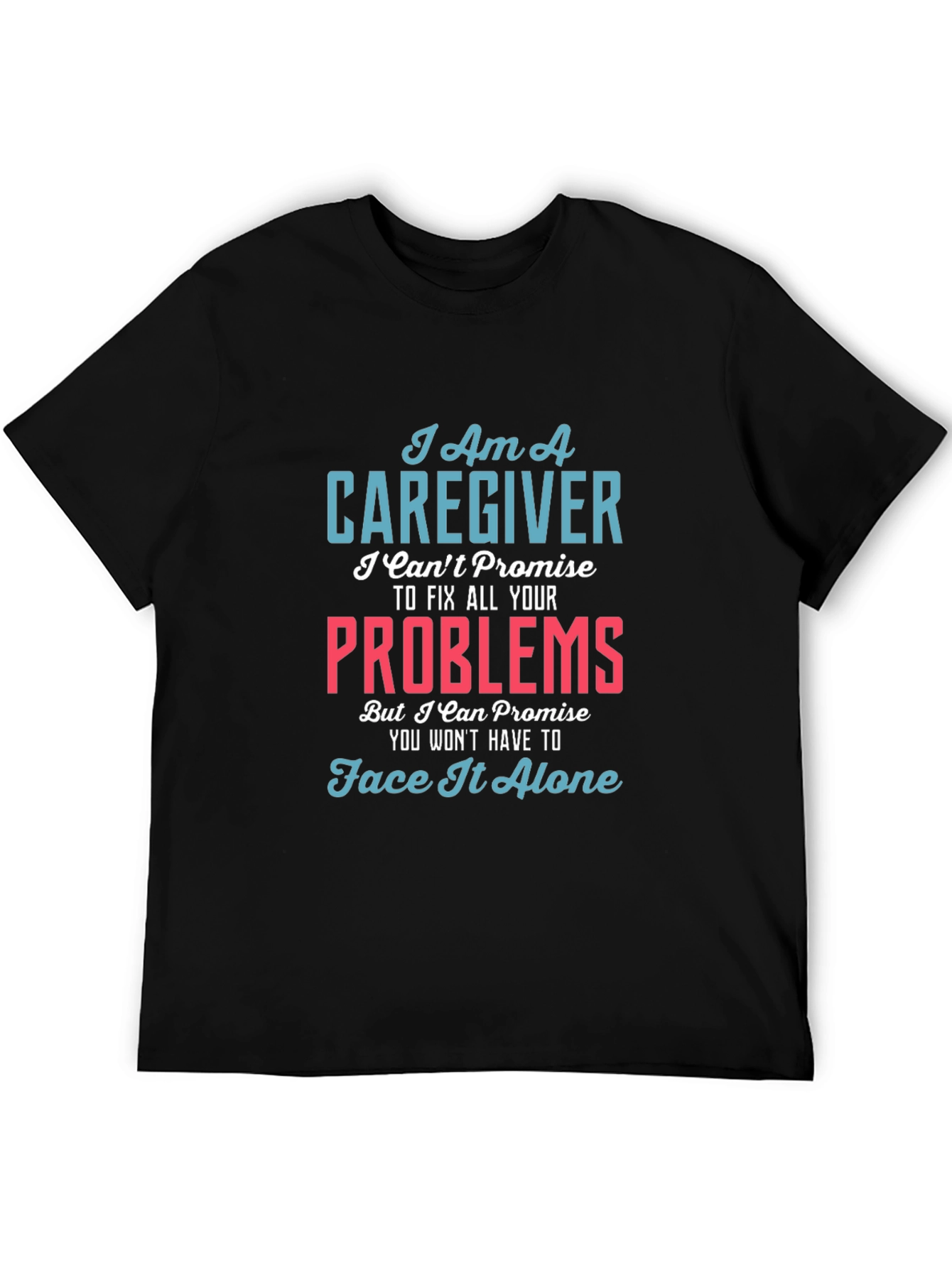 Caregiver T-Shirt - I Cant Fix All Your Problems