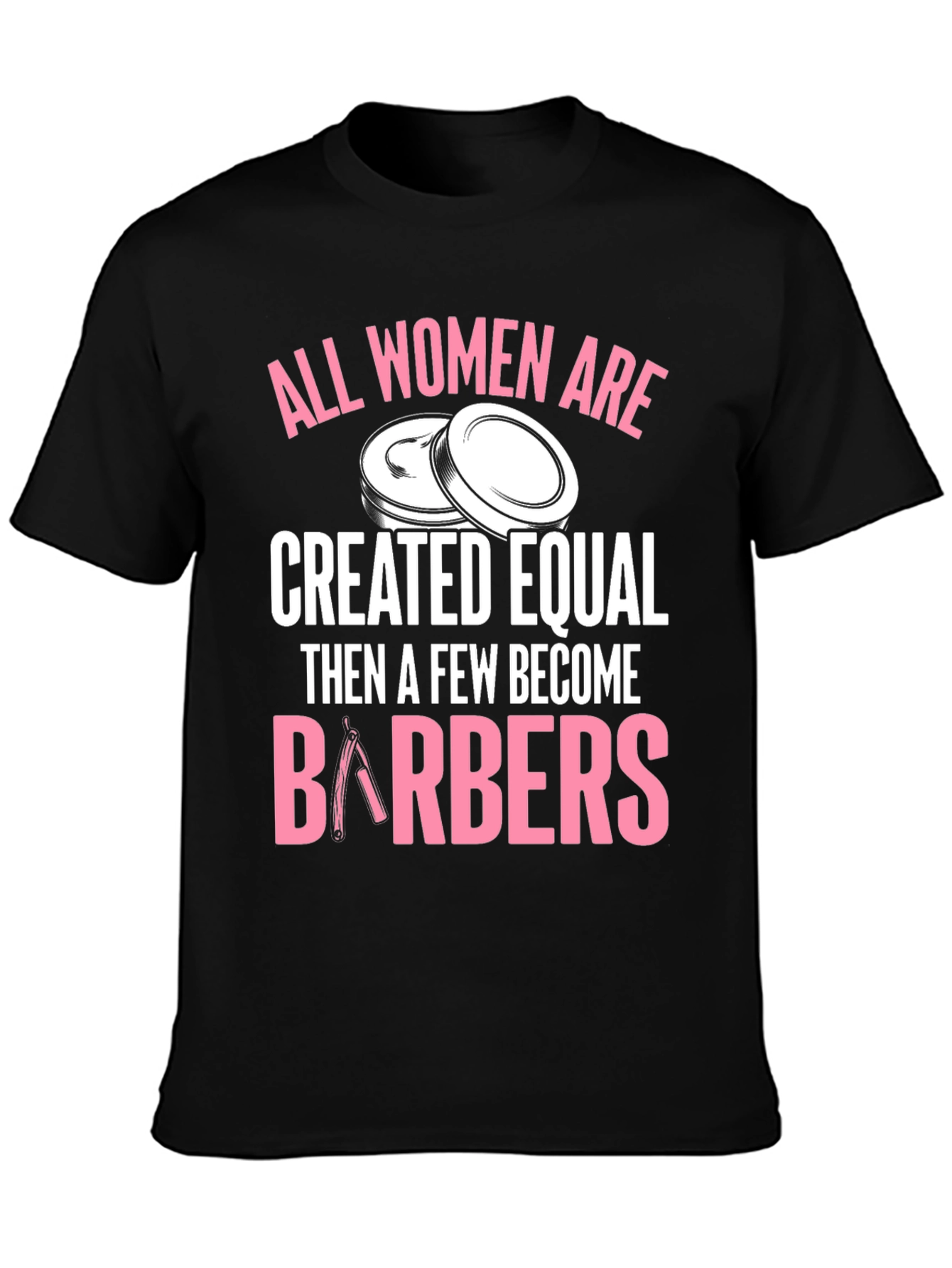 All Women Are Barbers Black T-Shirt
