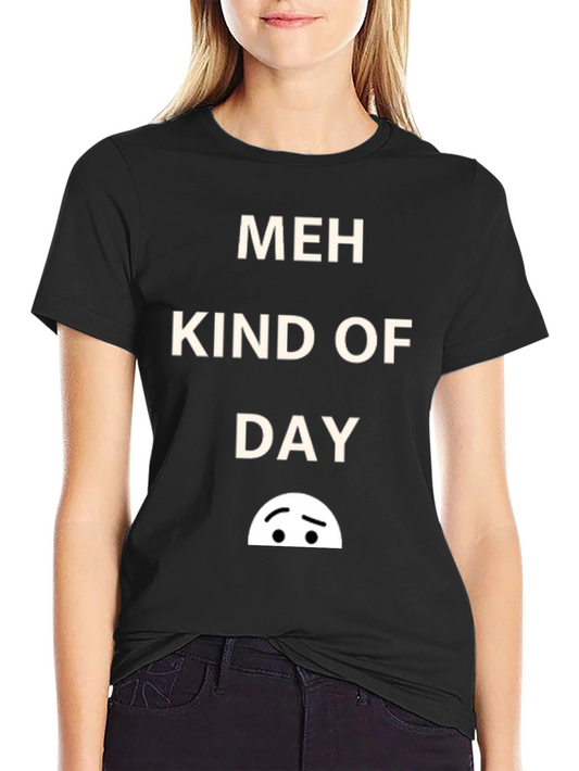 Meh Kind of Day Graphic T-Shirt - Relaxed Fit Cotton Tee