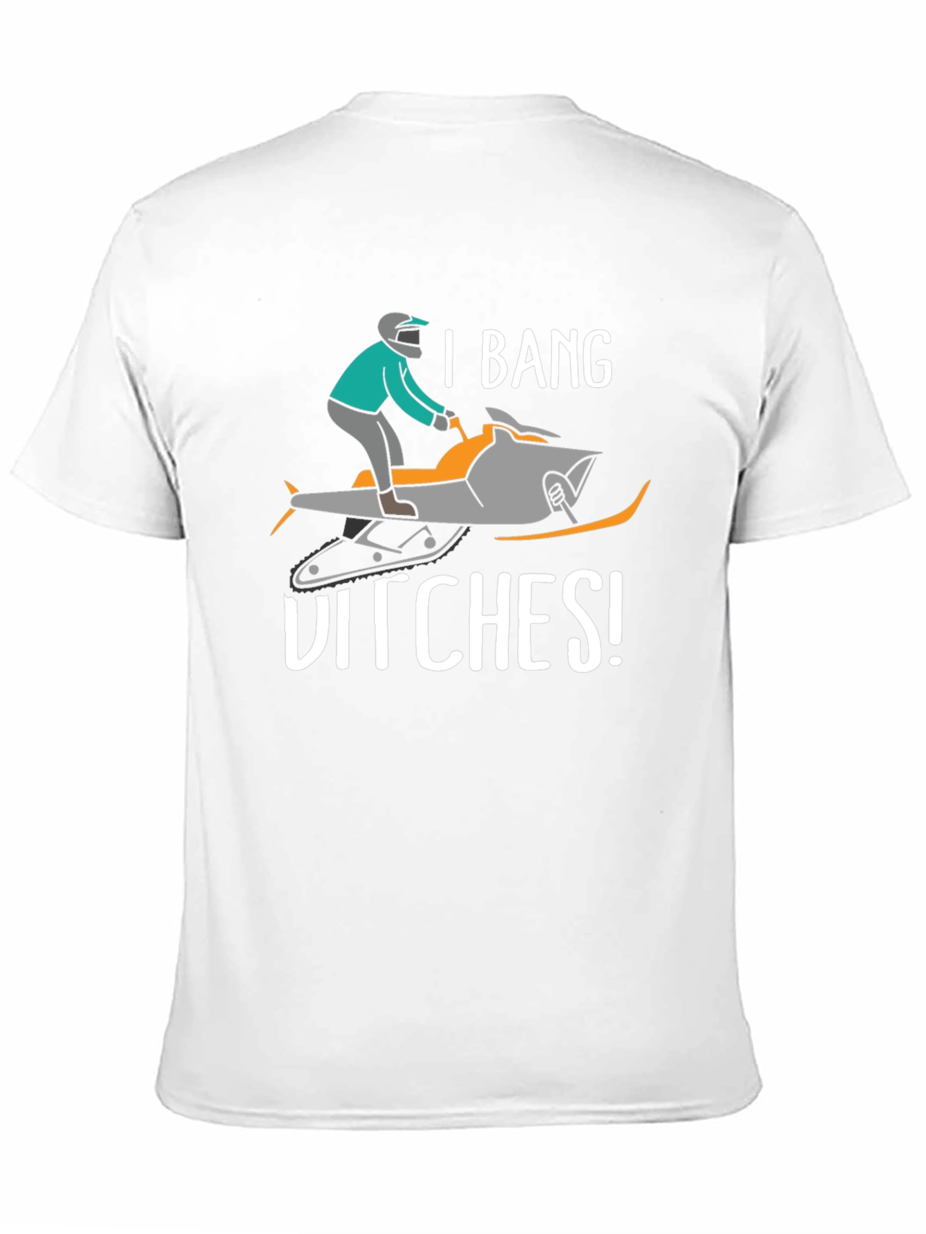 I Bang Ditches T-Shirt - Snowmobile Humor Tee