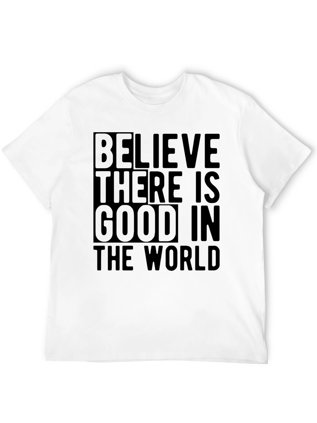 Believe There Is Good in the World T-Shirt