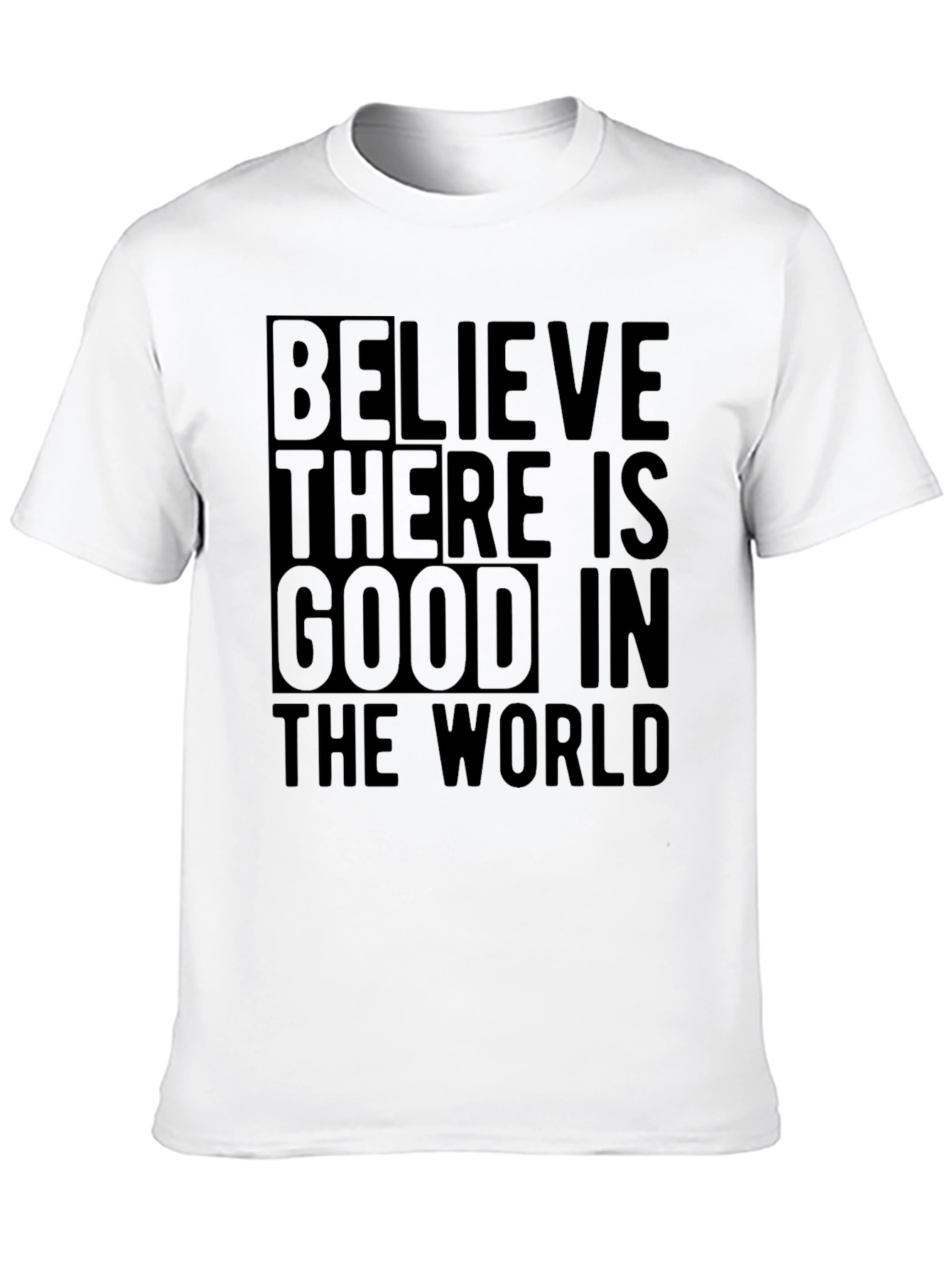 Believe There Is Good in the World T-Shirt