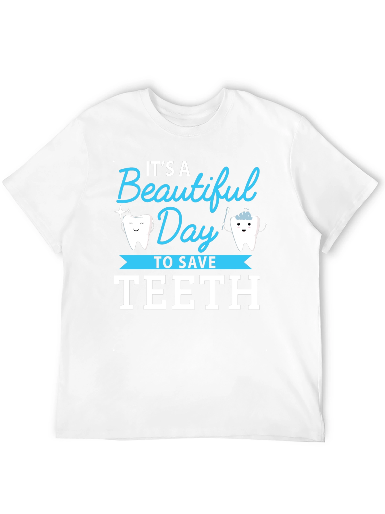 Its a Beautiful Day to Save Teeth T-Shirt