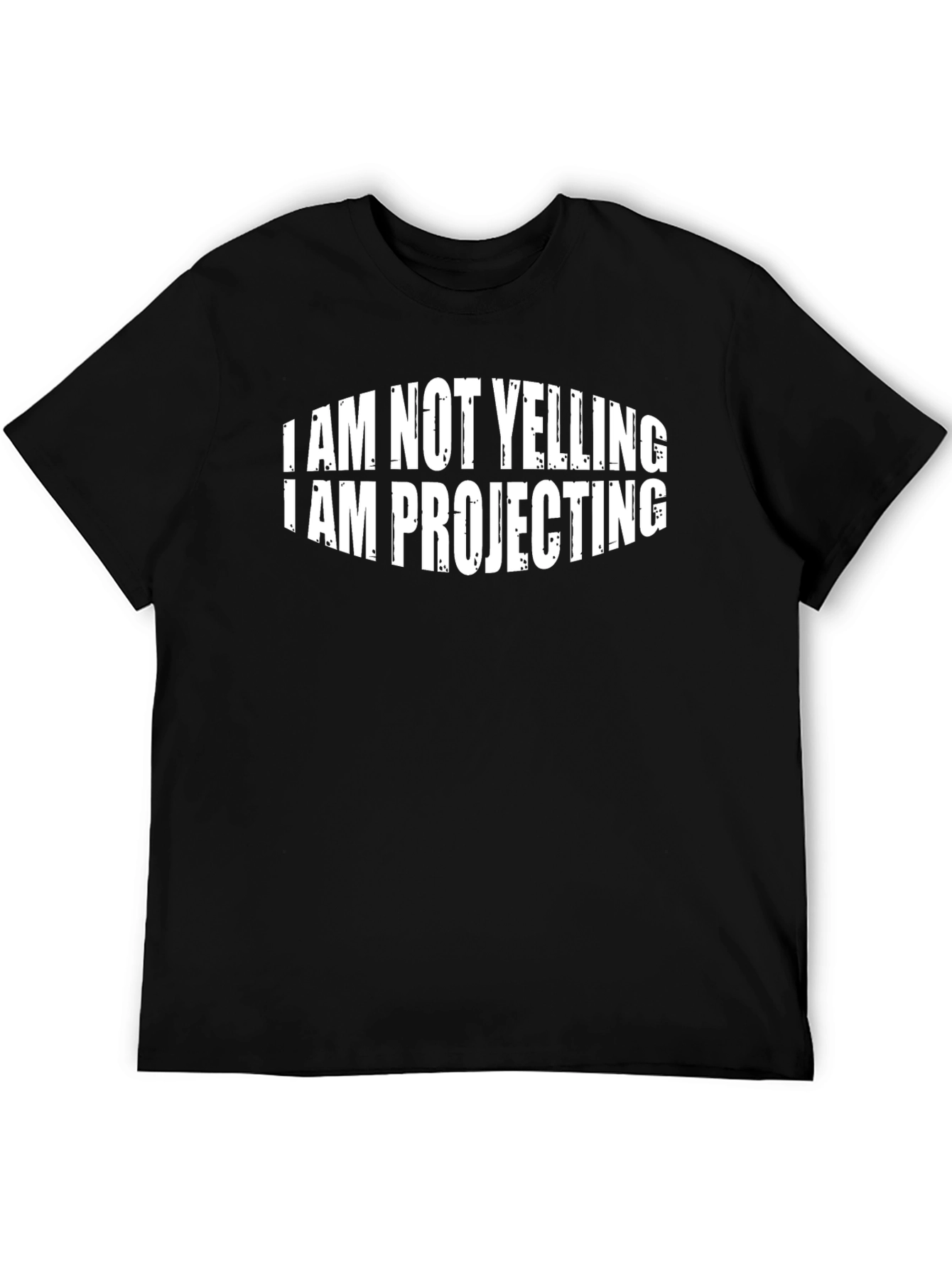 Funny Im Not Yelling Im Projecting Black T-Shirt