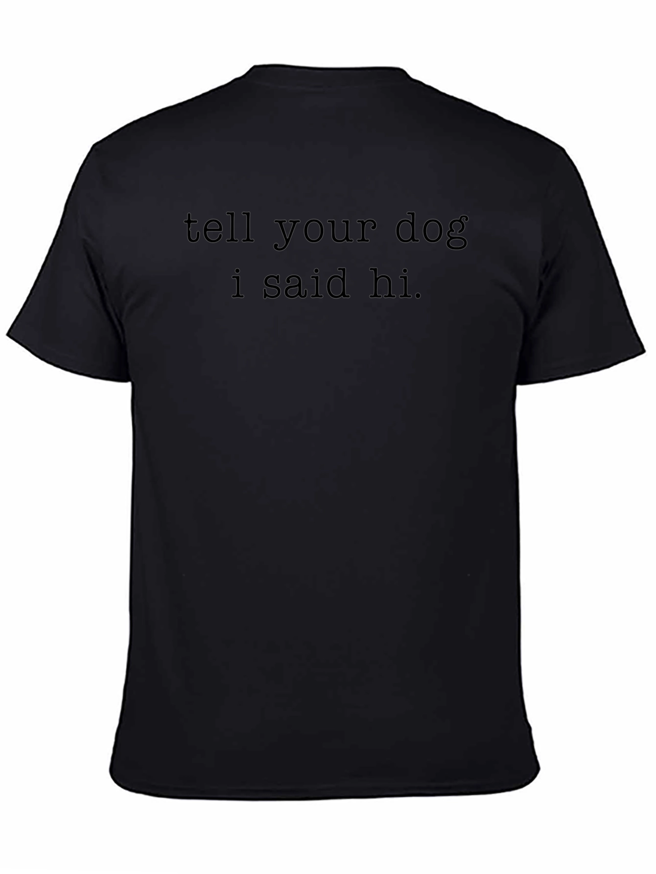 Tell Your Dog I Said Hi T-Shirt - Black