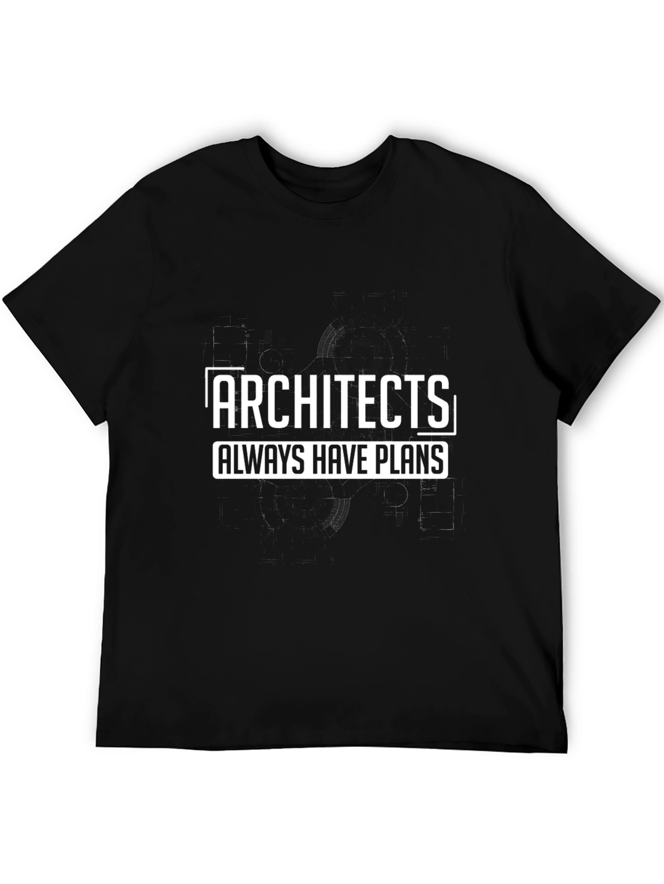 Architects Always Have Plans - Funny T-Shirt