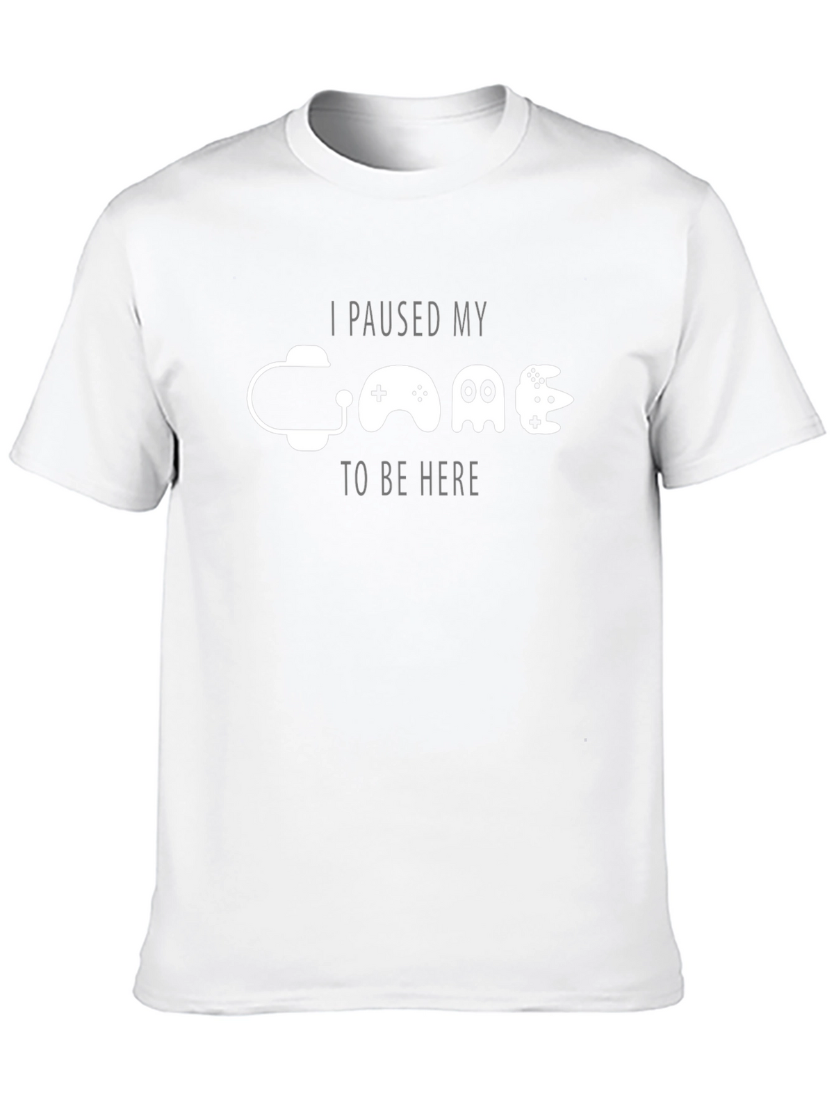 Gamer T-Shirt: I Paused My Game To Be Here