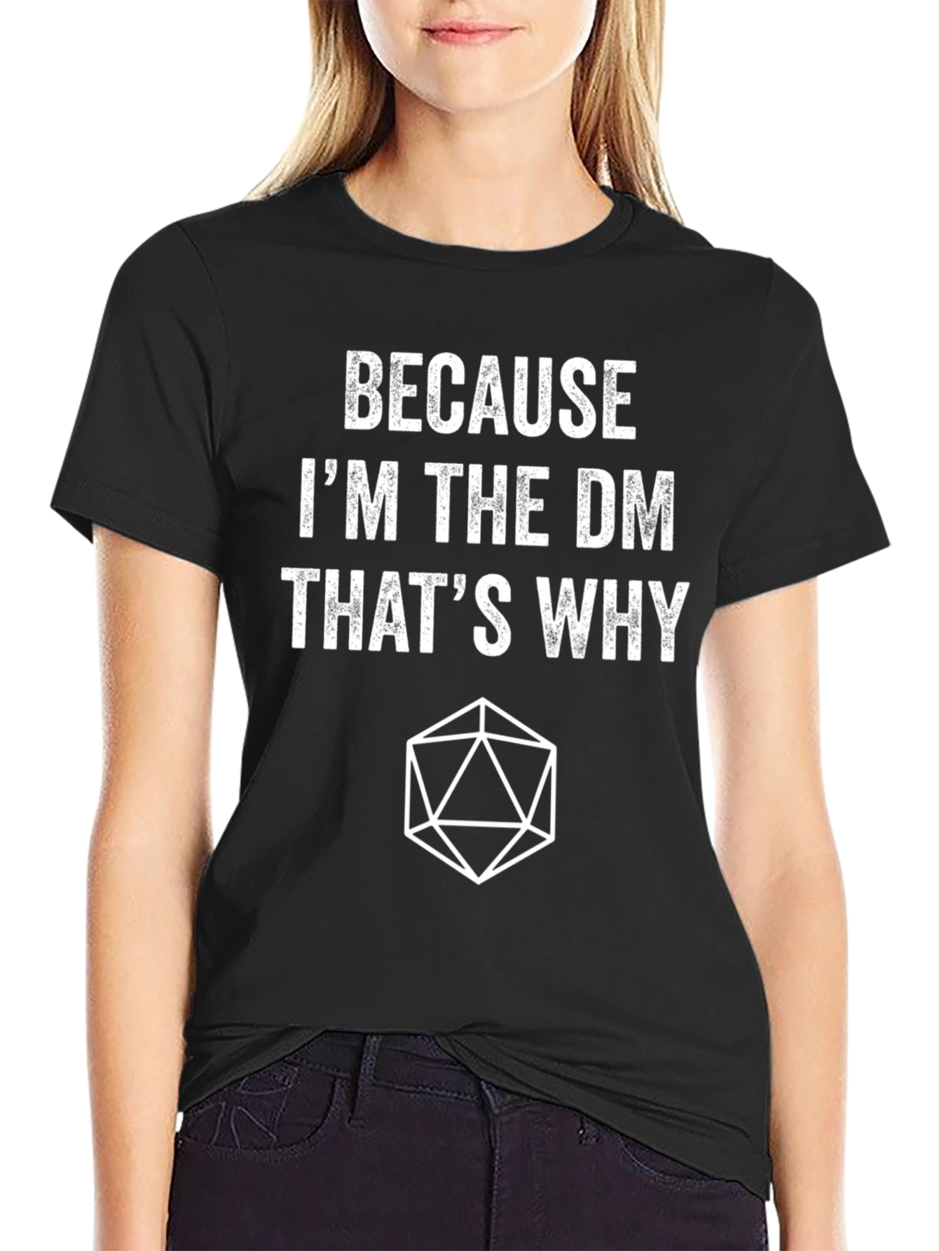 Because Im the DM Thats Why T-Shirt