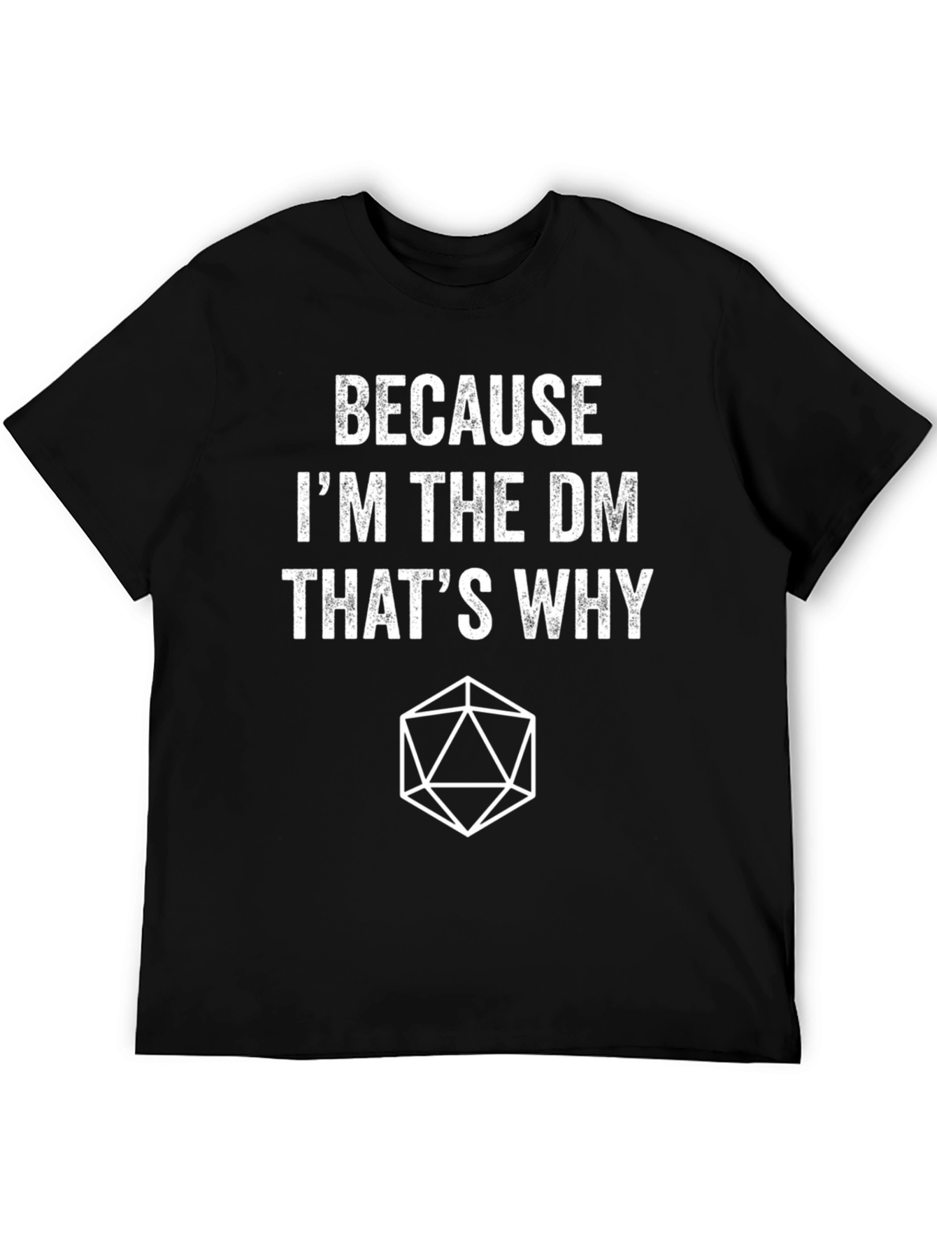 Because Im the DM Thats Why T-Shirt