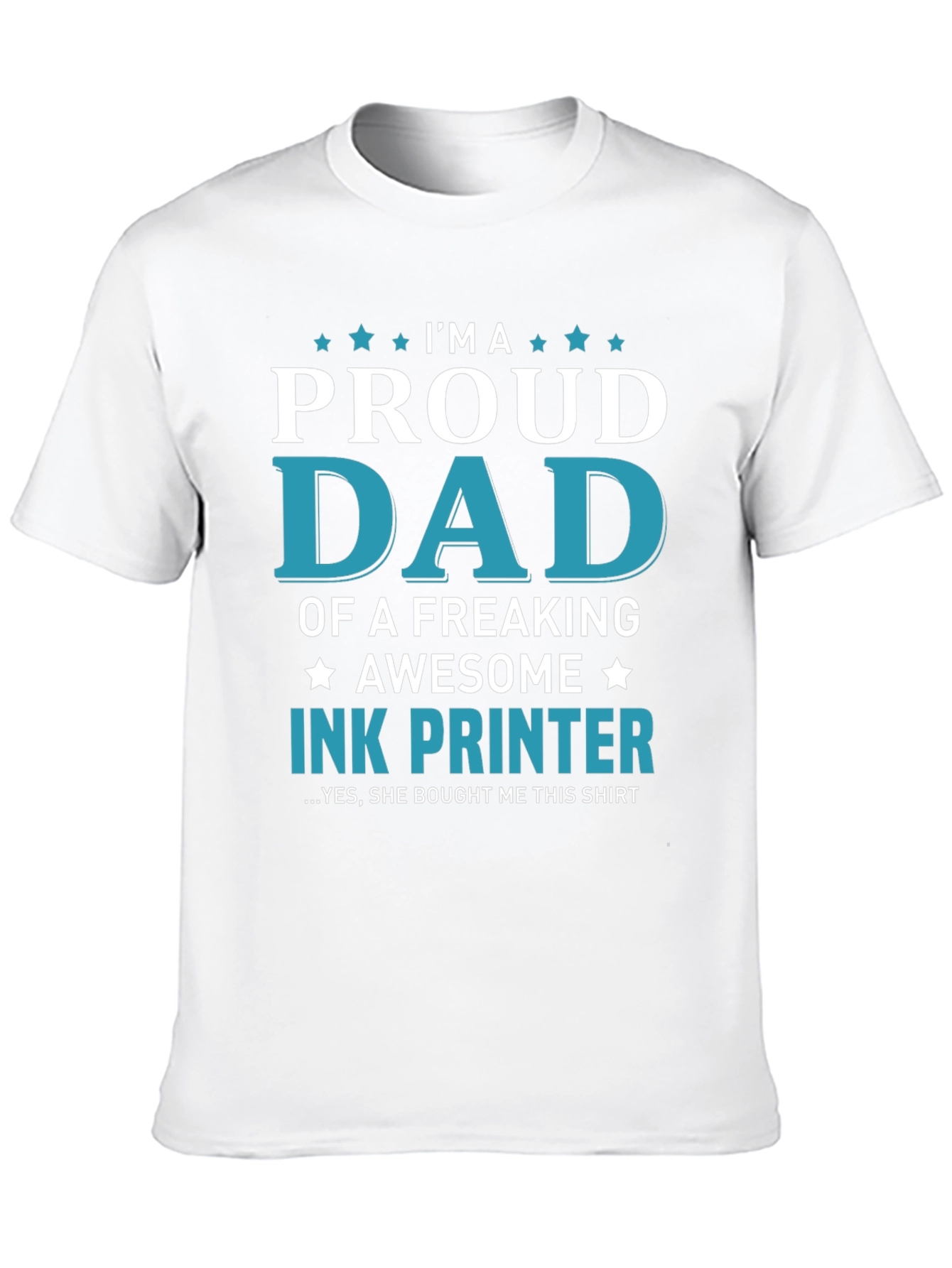 Proud Dad Ink Printer T-Shirt: Freaking Awesome Design