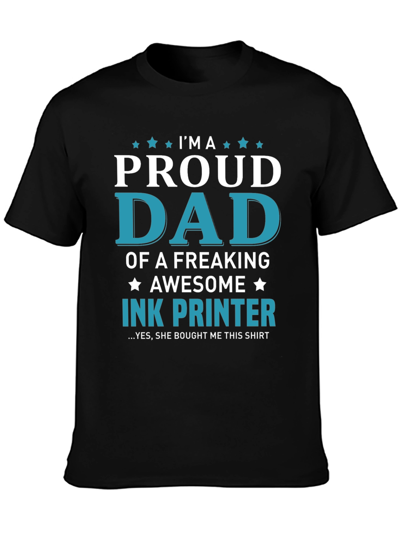 Proud Dad Ink Printer T-Shirt: Freaking Awesome Design