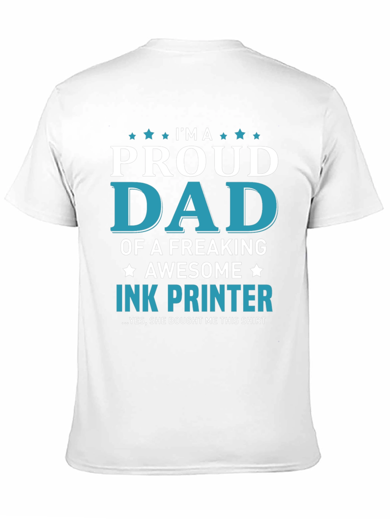 Proud Dad Ink Printer T-Shirt: Freaking Awesome Design