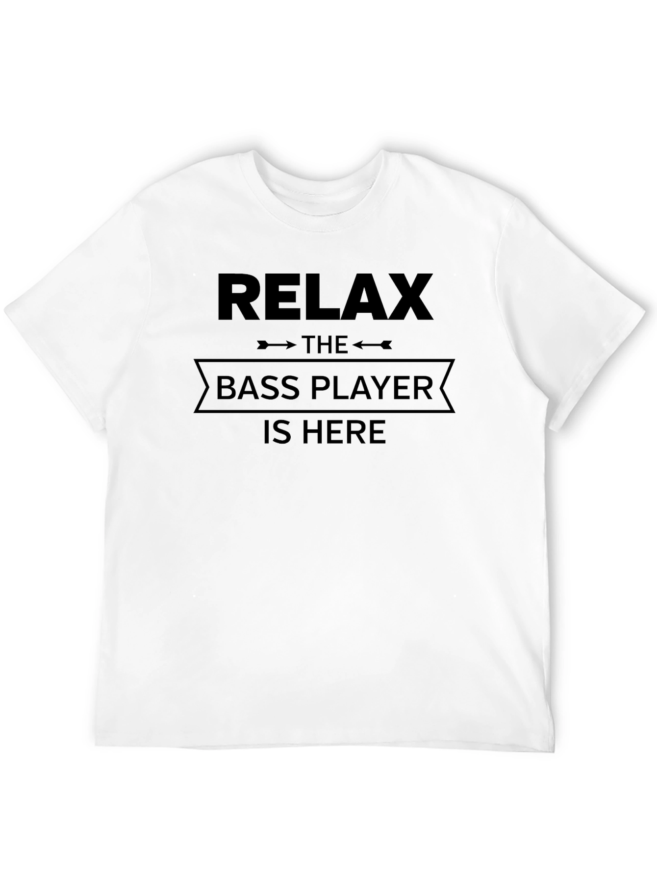 Relax The Bass Player is Here T-Shirt