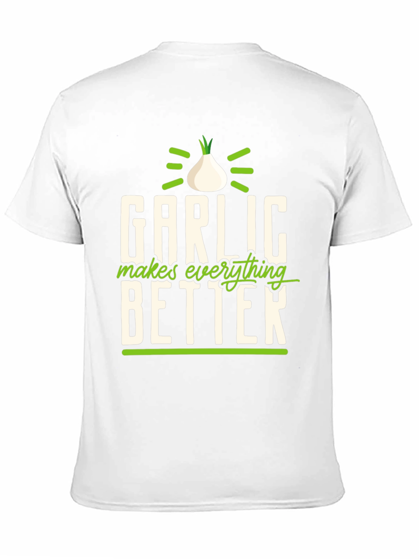Garlic Makes Everything Better T-Shirt