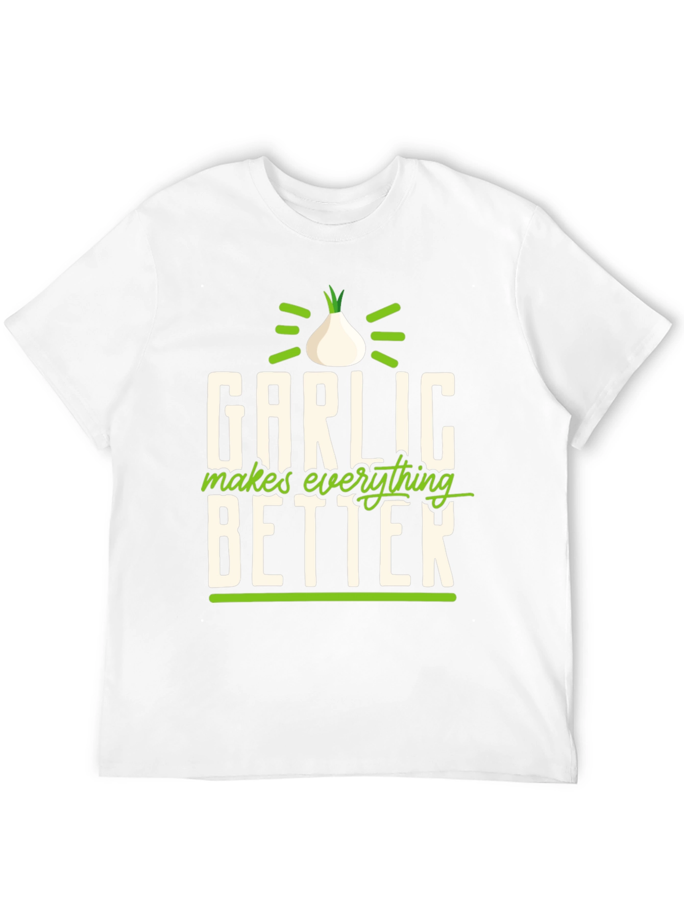 Garlic Makes Everything Better T-Shirt