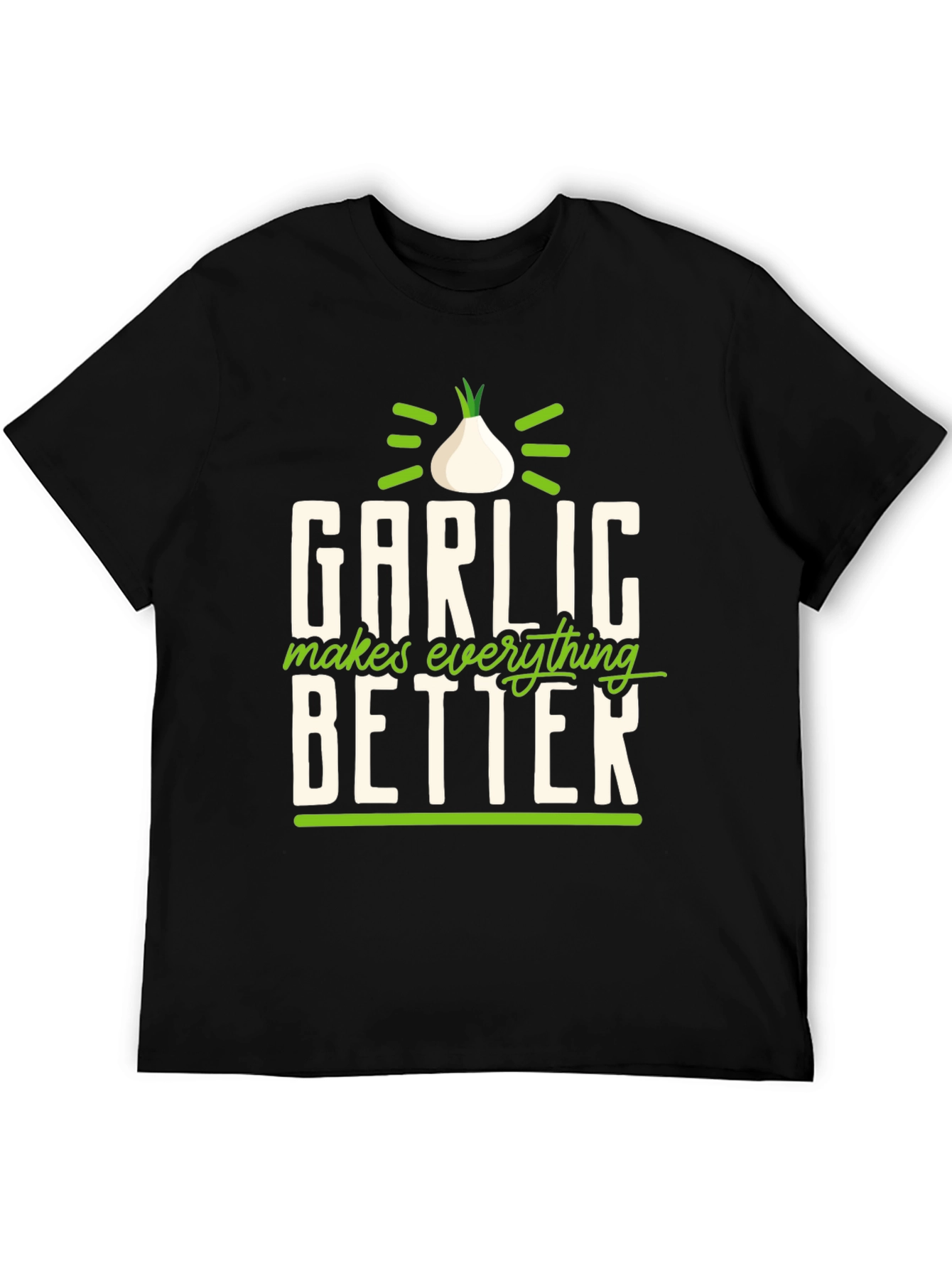 Garlic Makes Everything Better T-Shirt