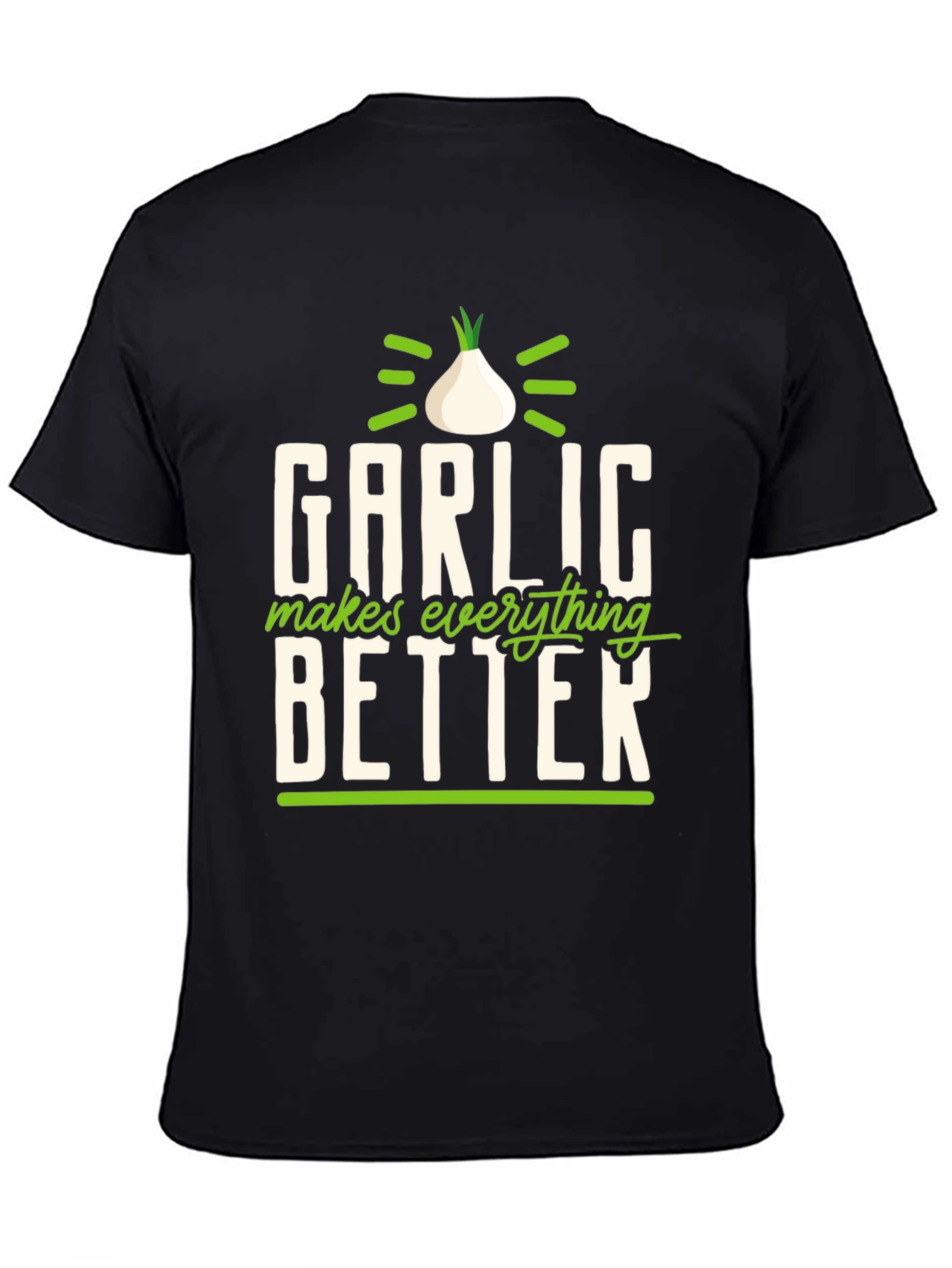Garlic Makes Everything Better T-Shirt