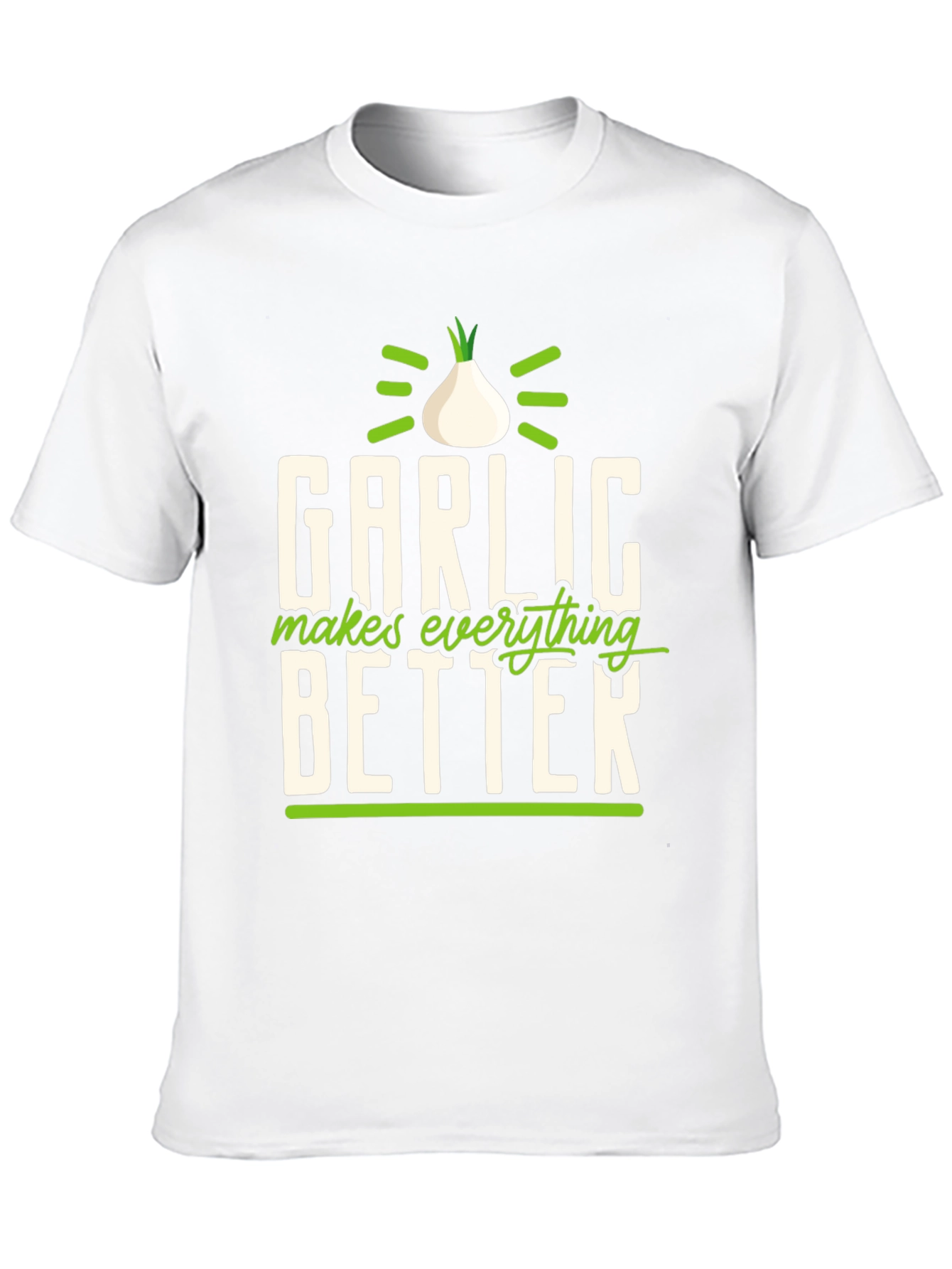 Garlic Makes Everything Better T-Shirt