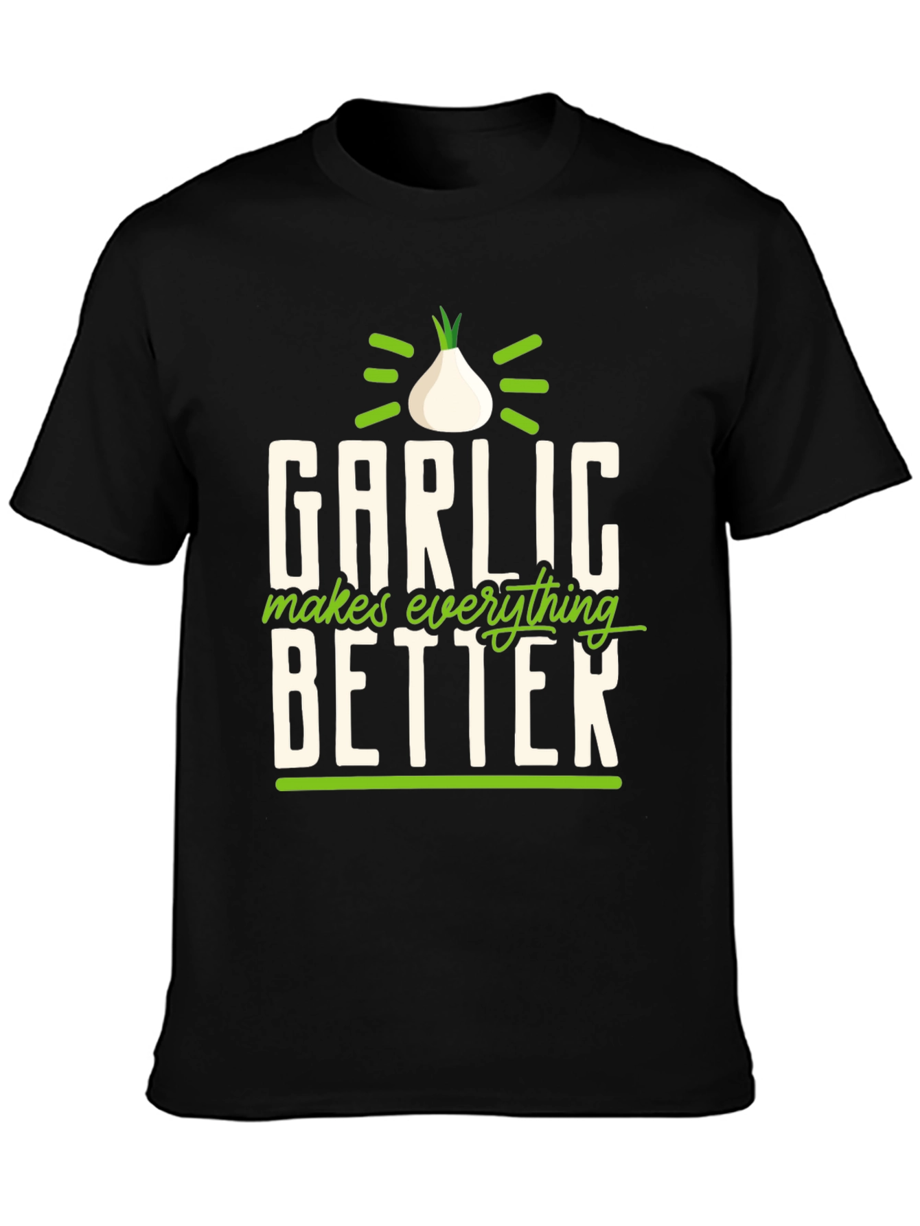 Garlic Makes Everything Better T-Shirt