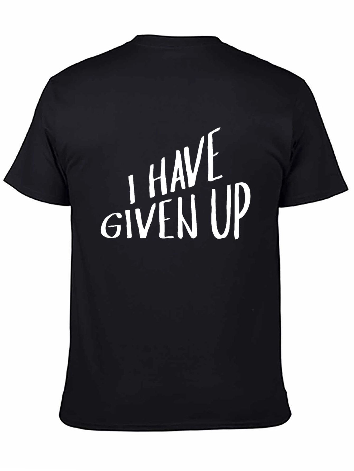 I HAVE GIVEN UP T-Shirt