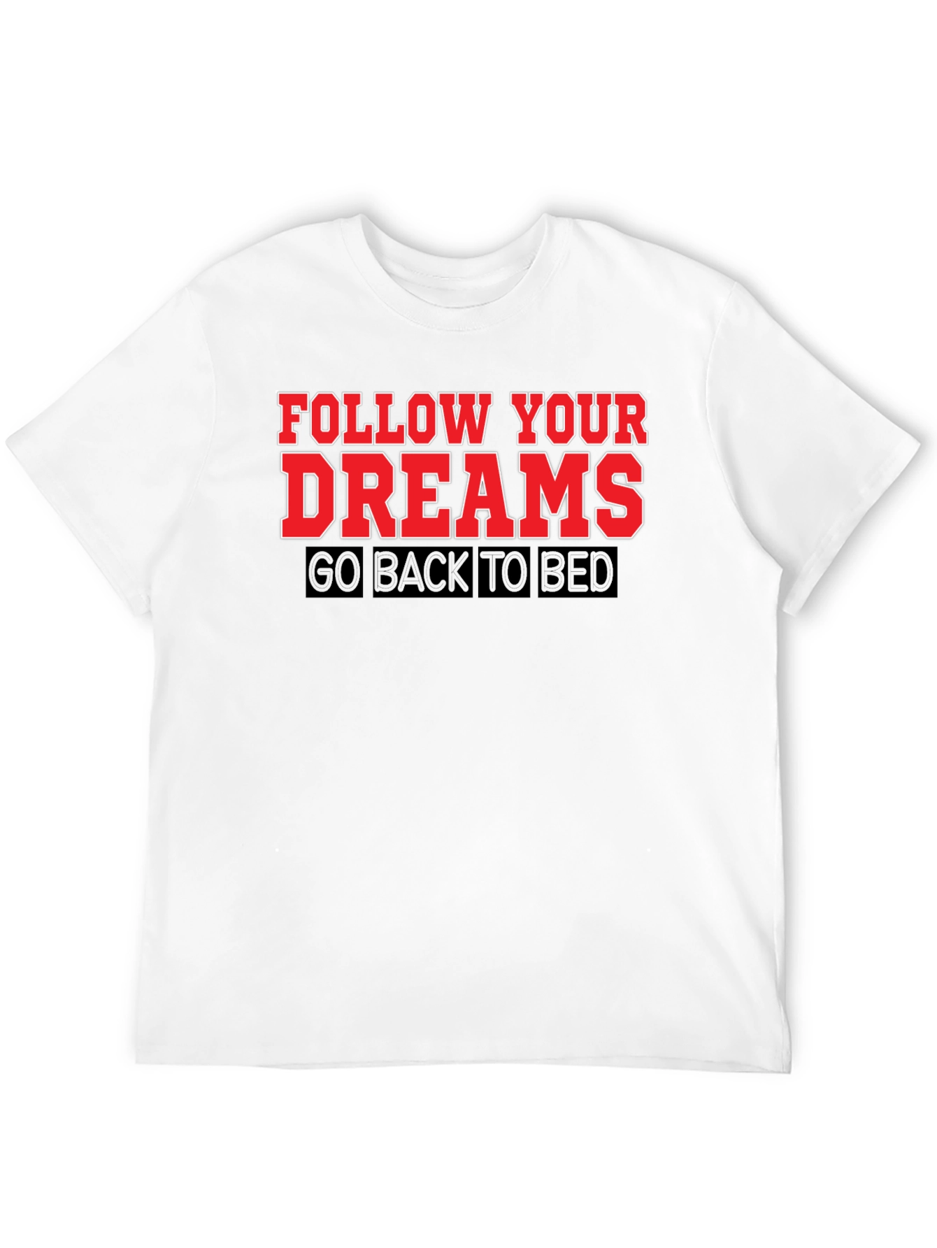 Follow Your Dreams T-Shirt: Funny Slogan Tee