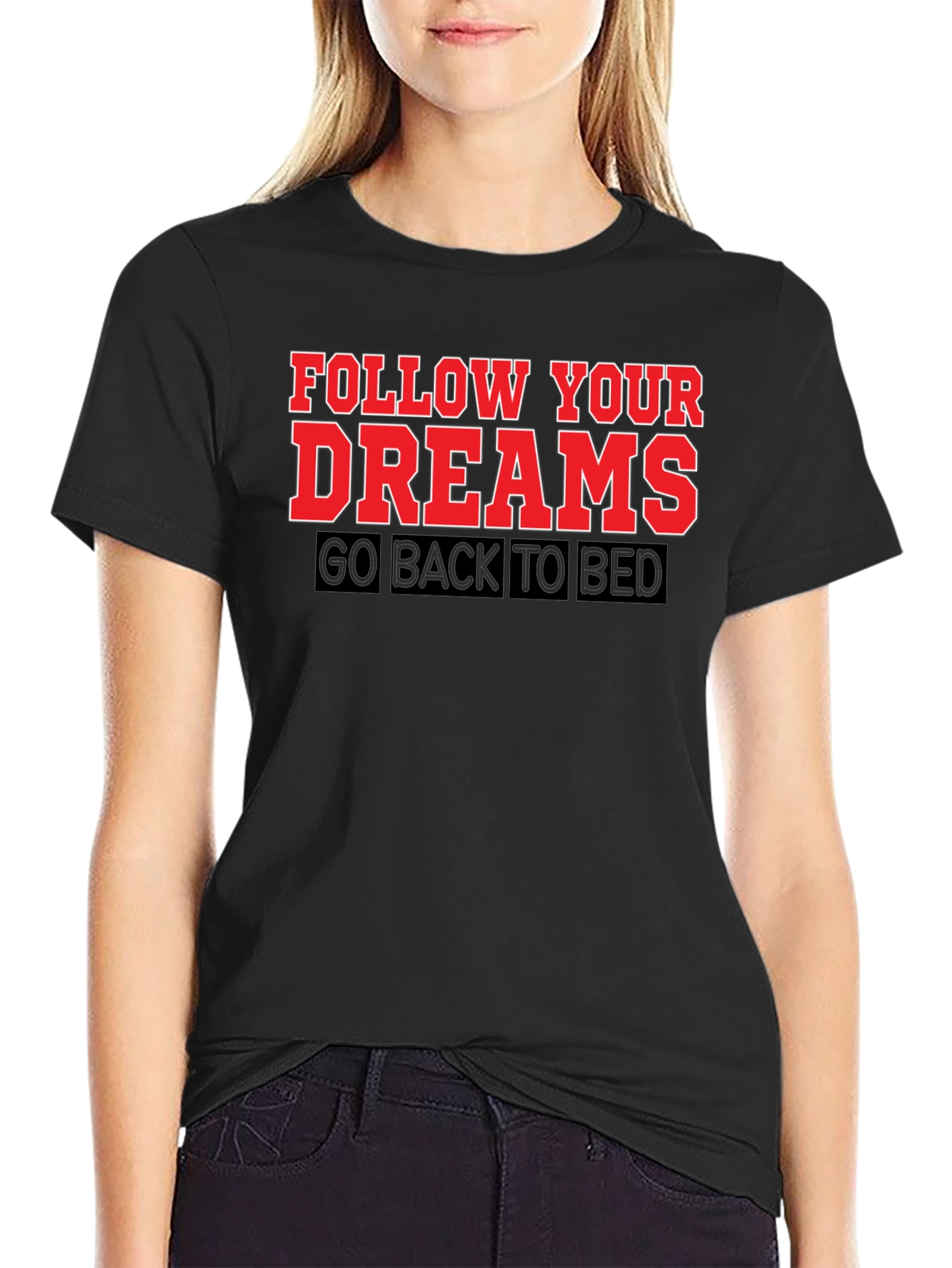 Follow Your Dreams T-Shirt: Funny Slogan Tee