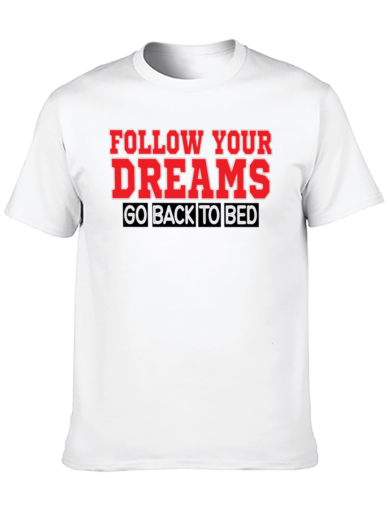 Follow Your Dreams T-Shirt: Funny Slogan Tee
