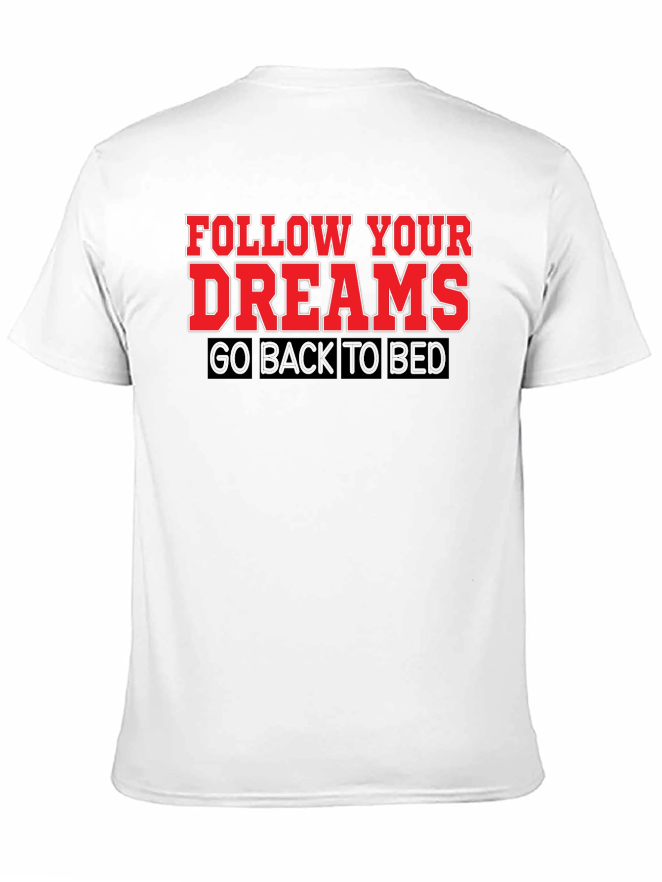 Follow Your Dreams T-Shirt: Funny Slogan Tee