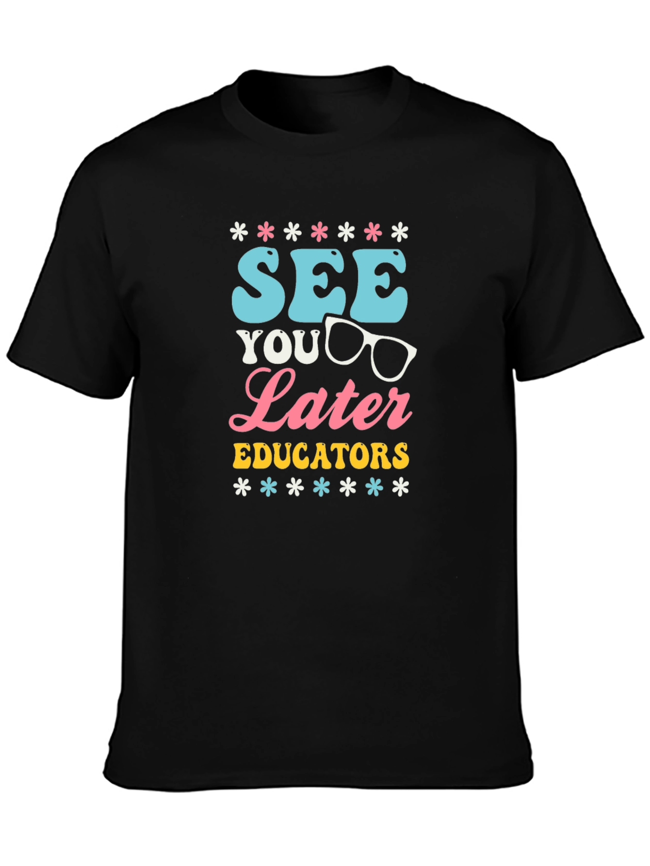 See You Later Educators Graphic T-Shirt