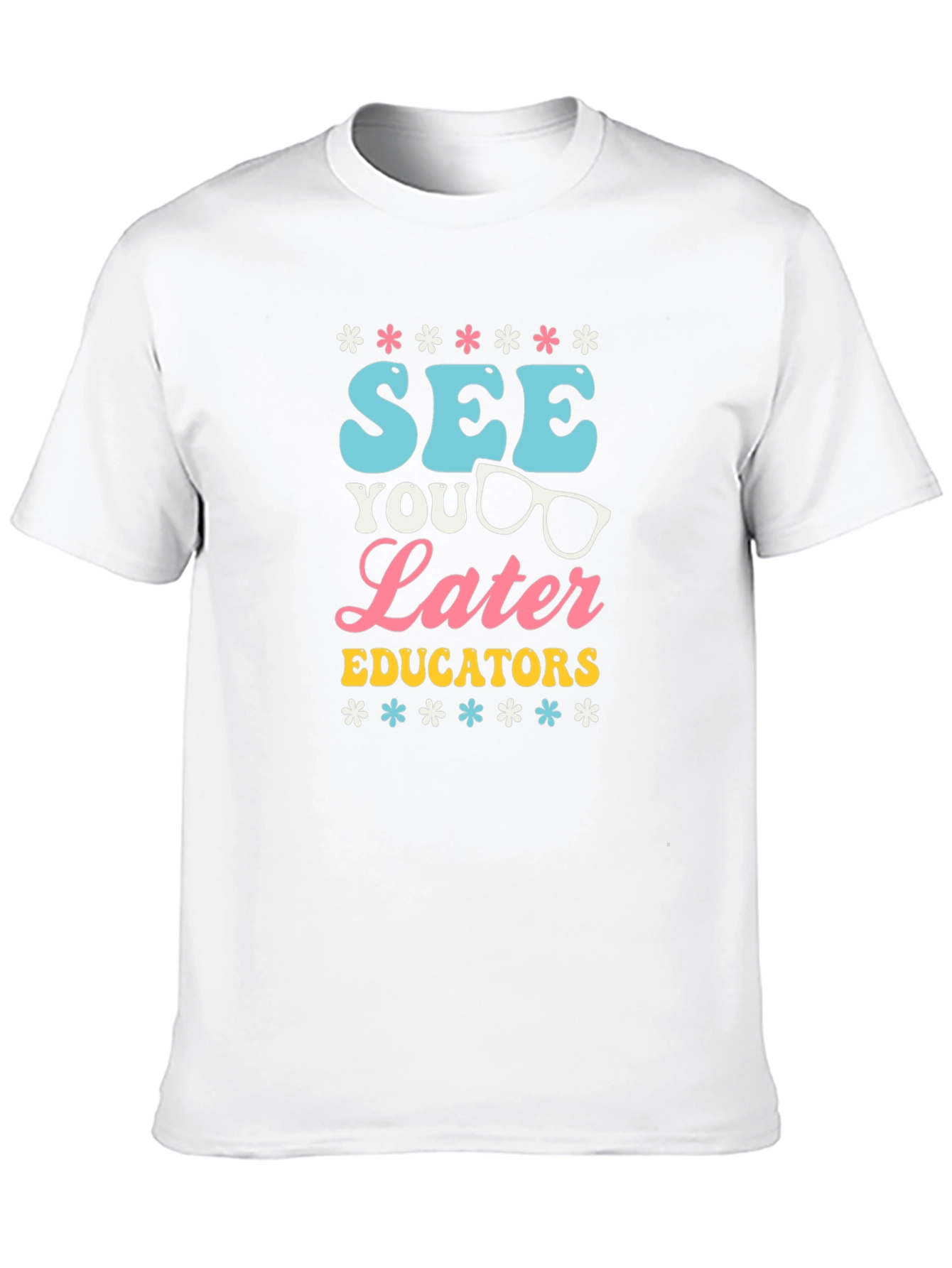 See You Later Educators Graphic T-Shirt