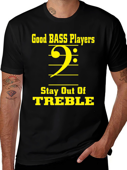 Bass Players Stay Out of Treble T-Shirt - Musician Tee