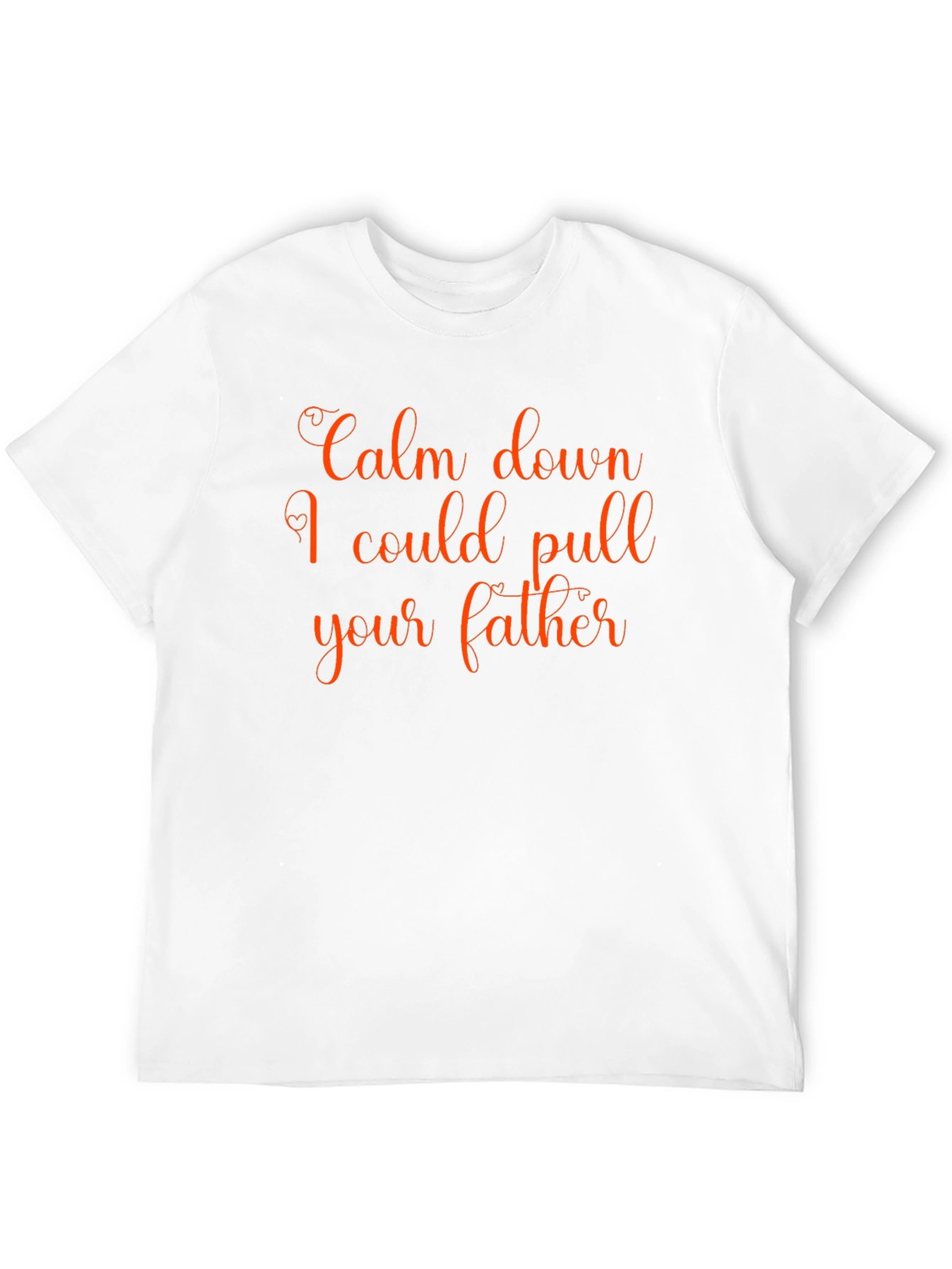 Calm Down T-Shirt - Funny Slogan Tee