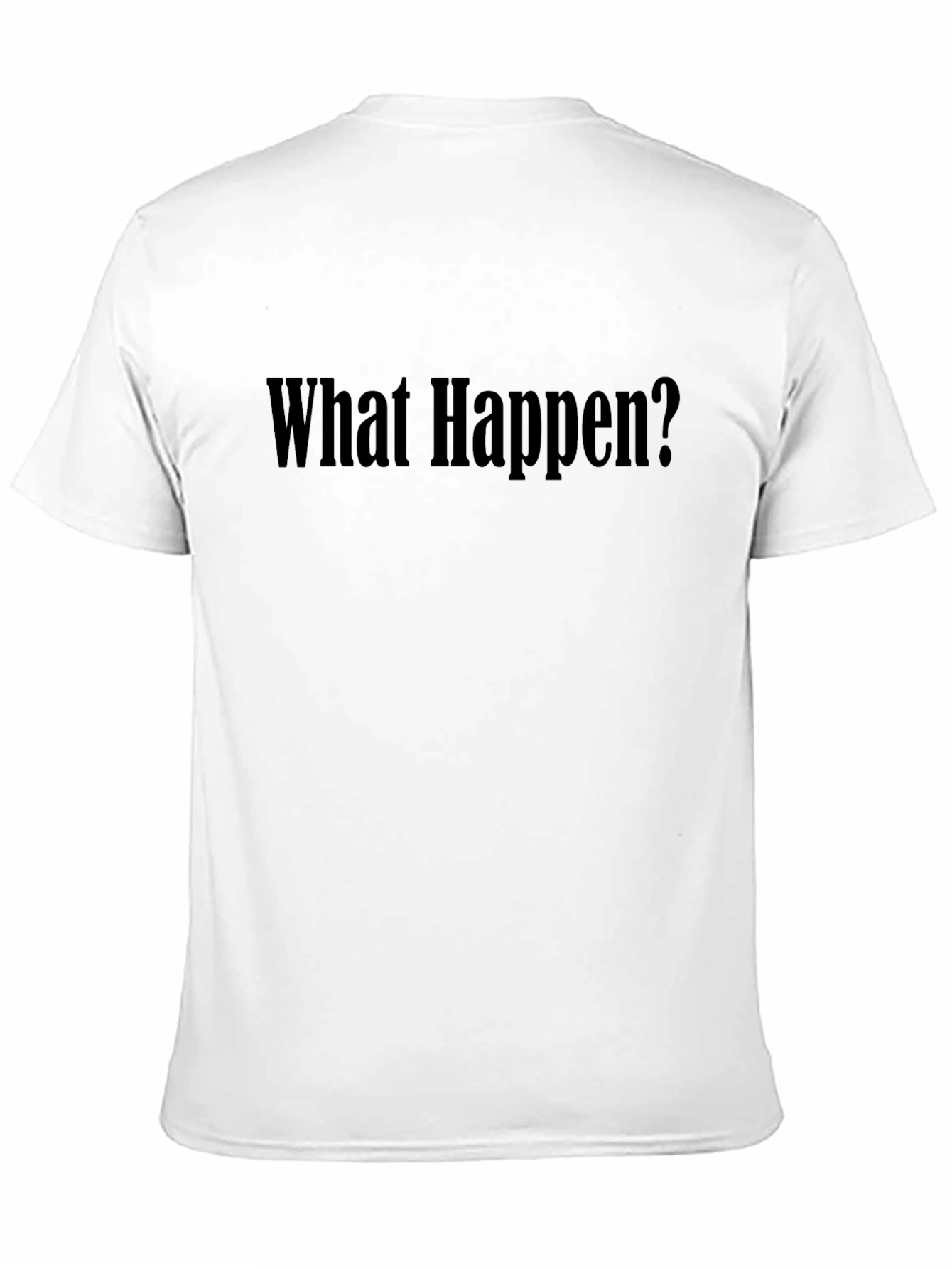 What Happen? Graphic Tee - Soft Cotton Black T-Shirt