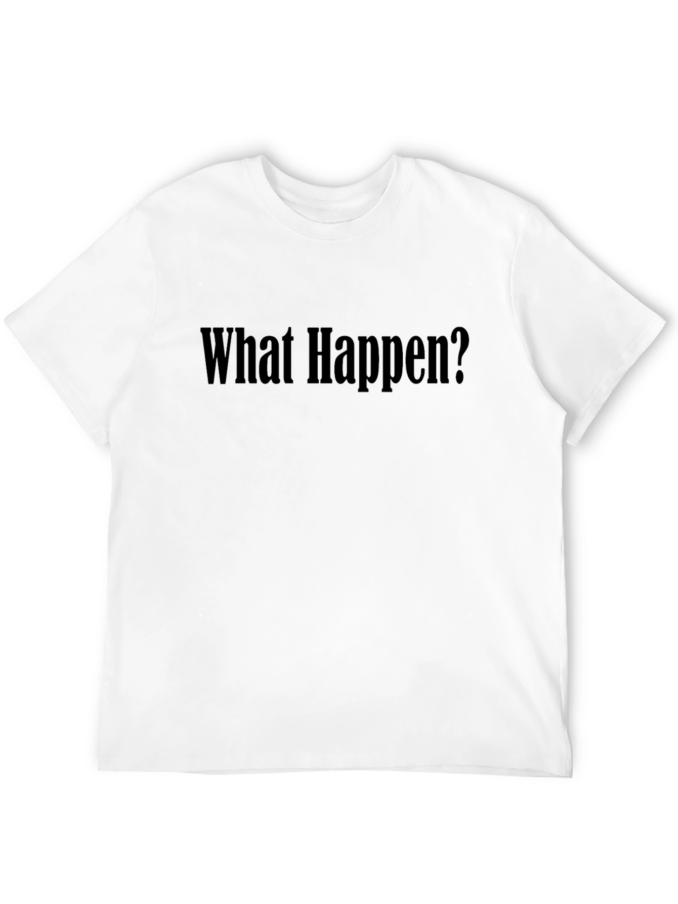What Happen? Graphic Tee - Soft Cotton Black T-Shirt