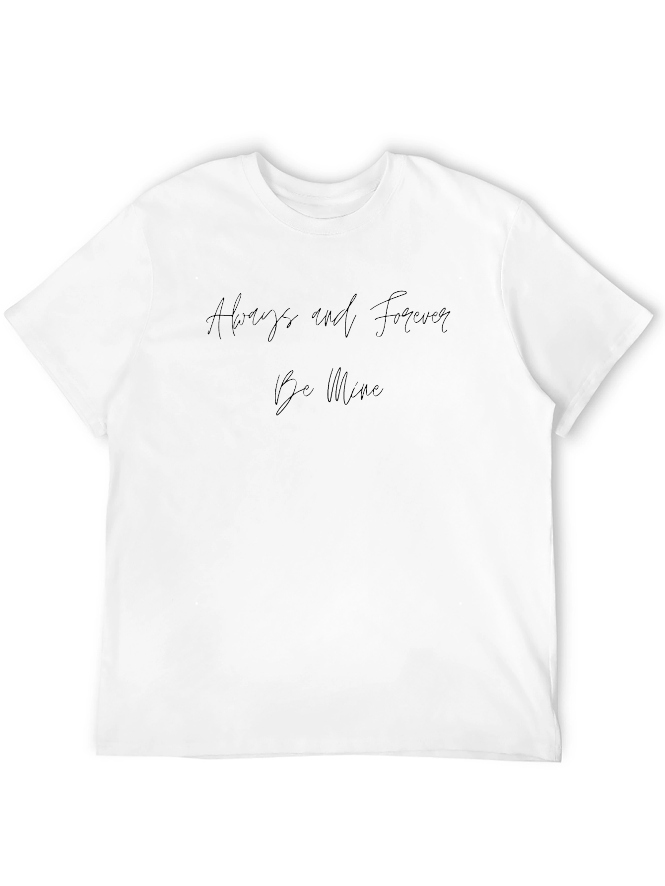 Always and Forever Be Mine T-Shirt