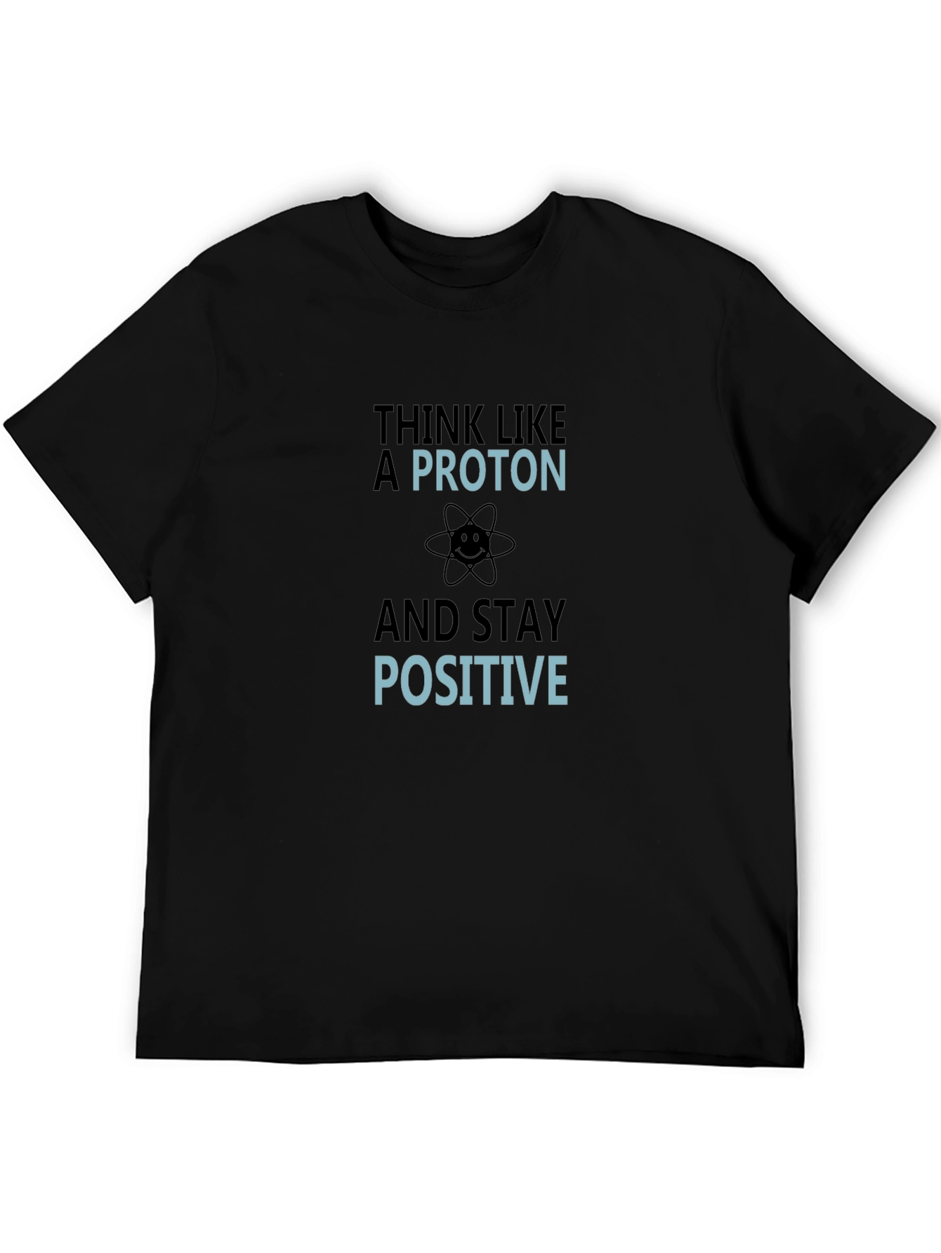 Think Like a Proton Funny Science T-Shirt
