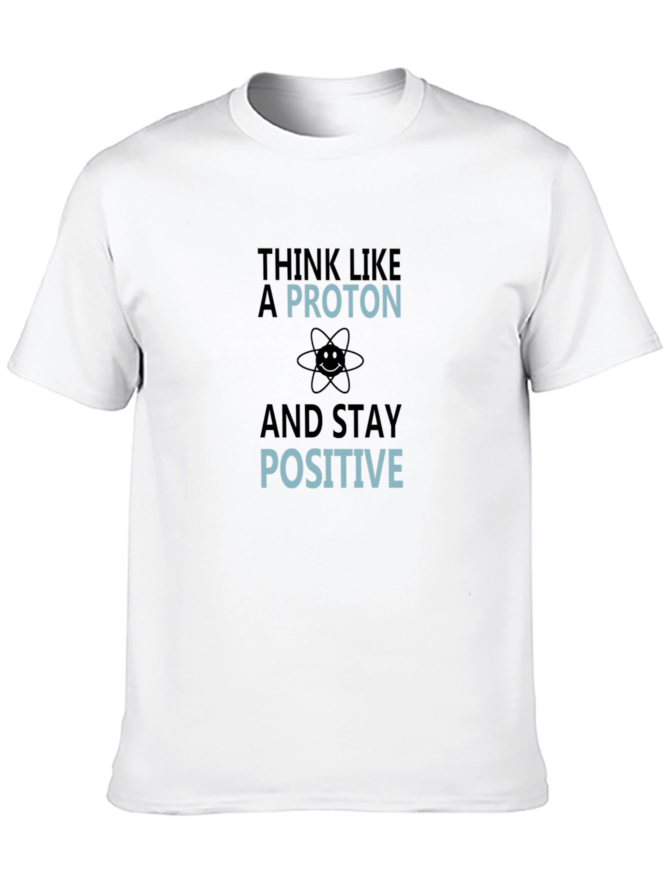 Think Like a Proton Funny Science T-Shirt
