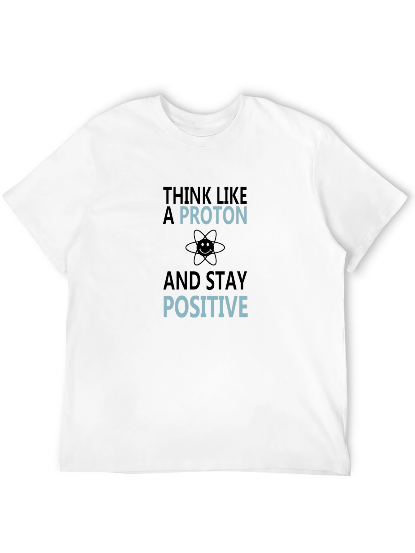 Think Like a Proton Funny Science T-Shirt