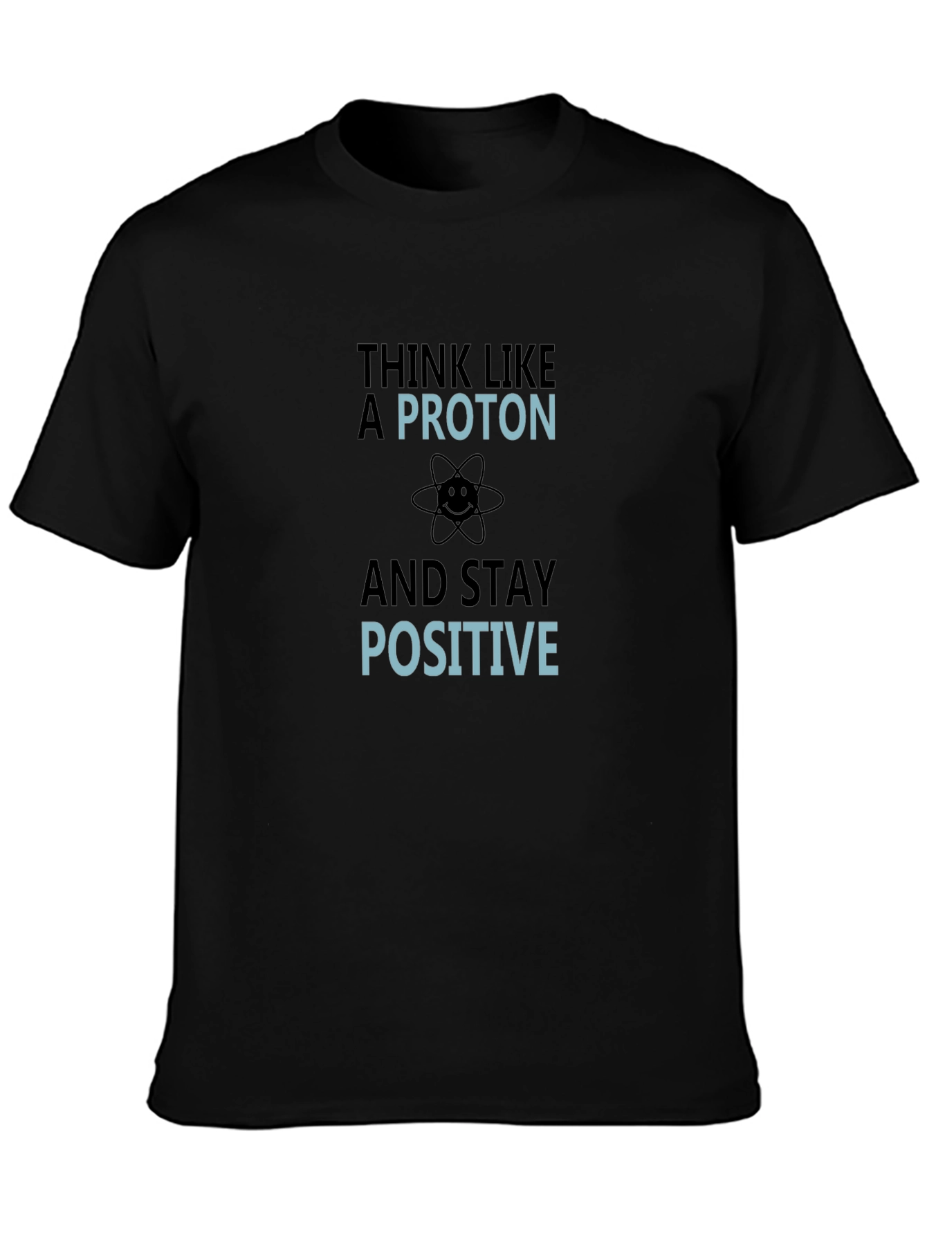Think Like a Proton Funny Science T-Shirt