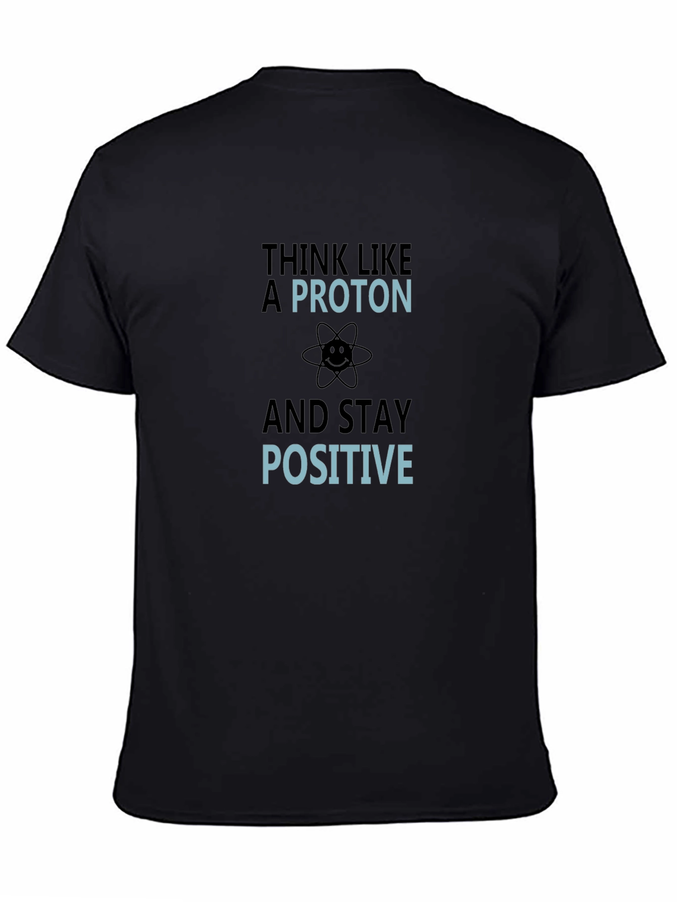 Think Like a Proton Funny Science T-Shirt