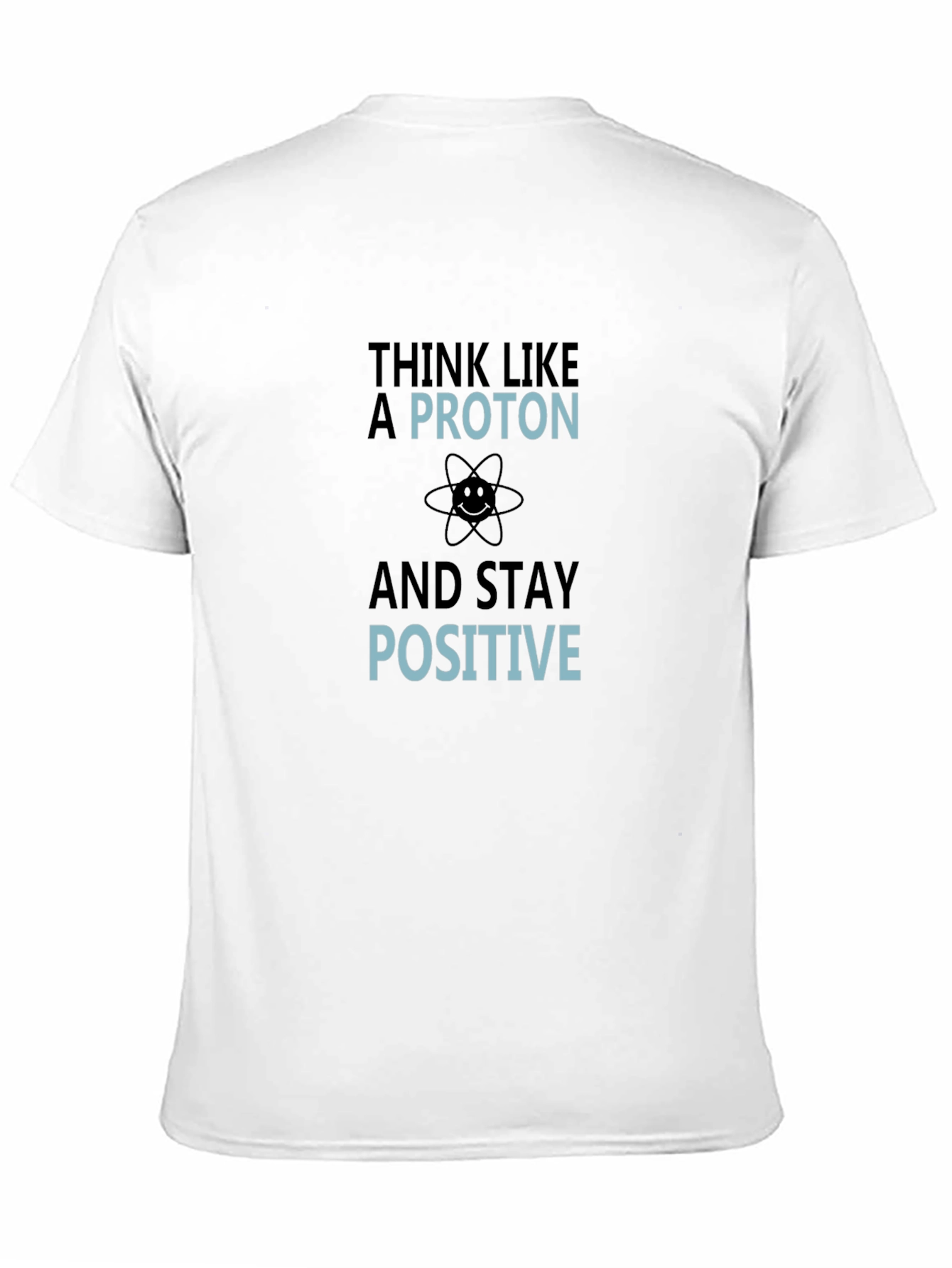 Think Like a Proton Funny Science T-Shirt