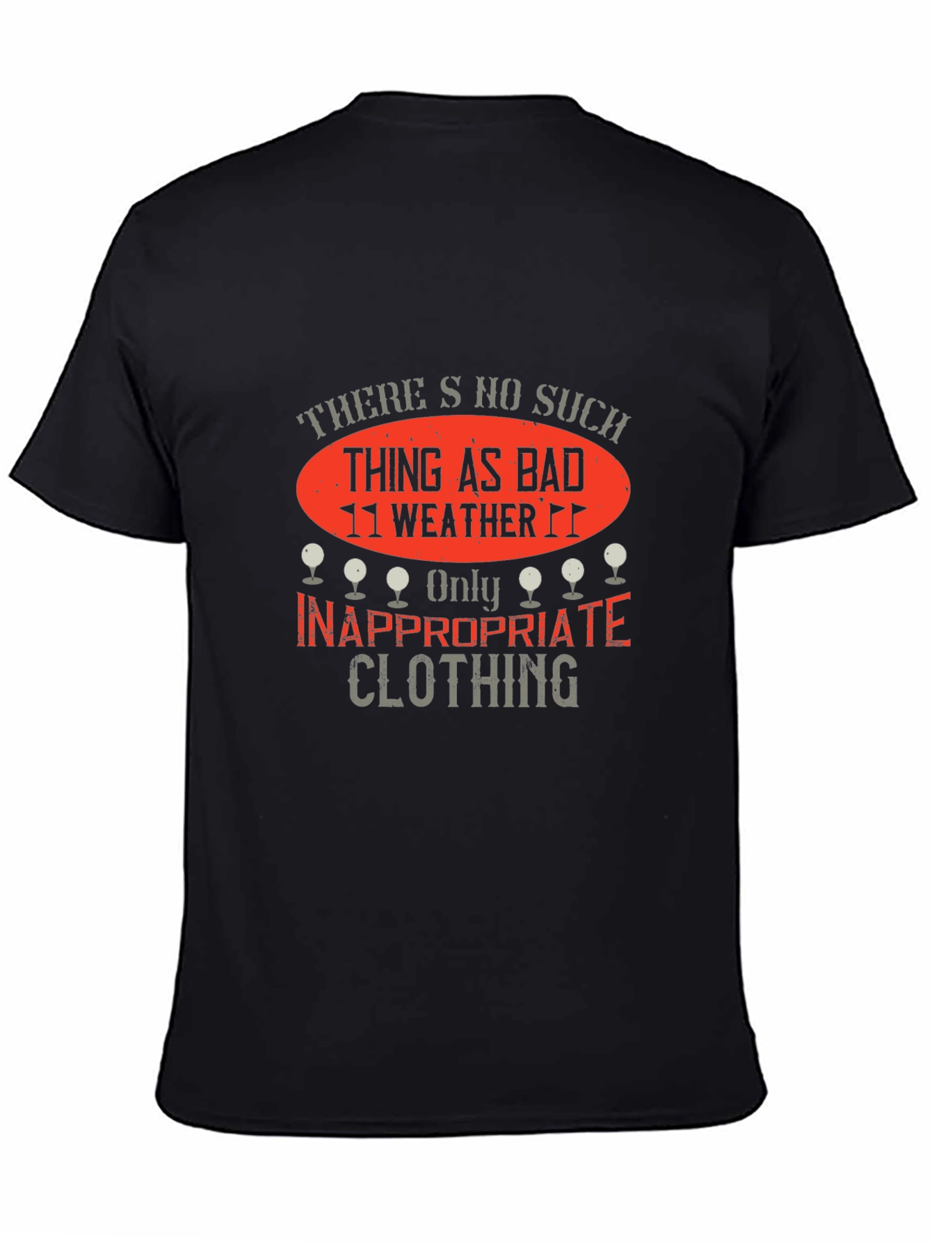 Funny Golf T-Shirt: No Bad Weather Inappropriate Clothing