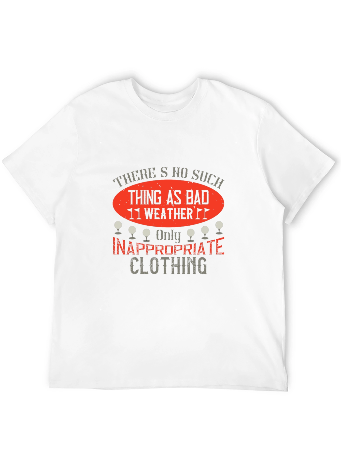 Funny Golf T-Shirt: No Bad Weather Inappropriate Clothing