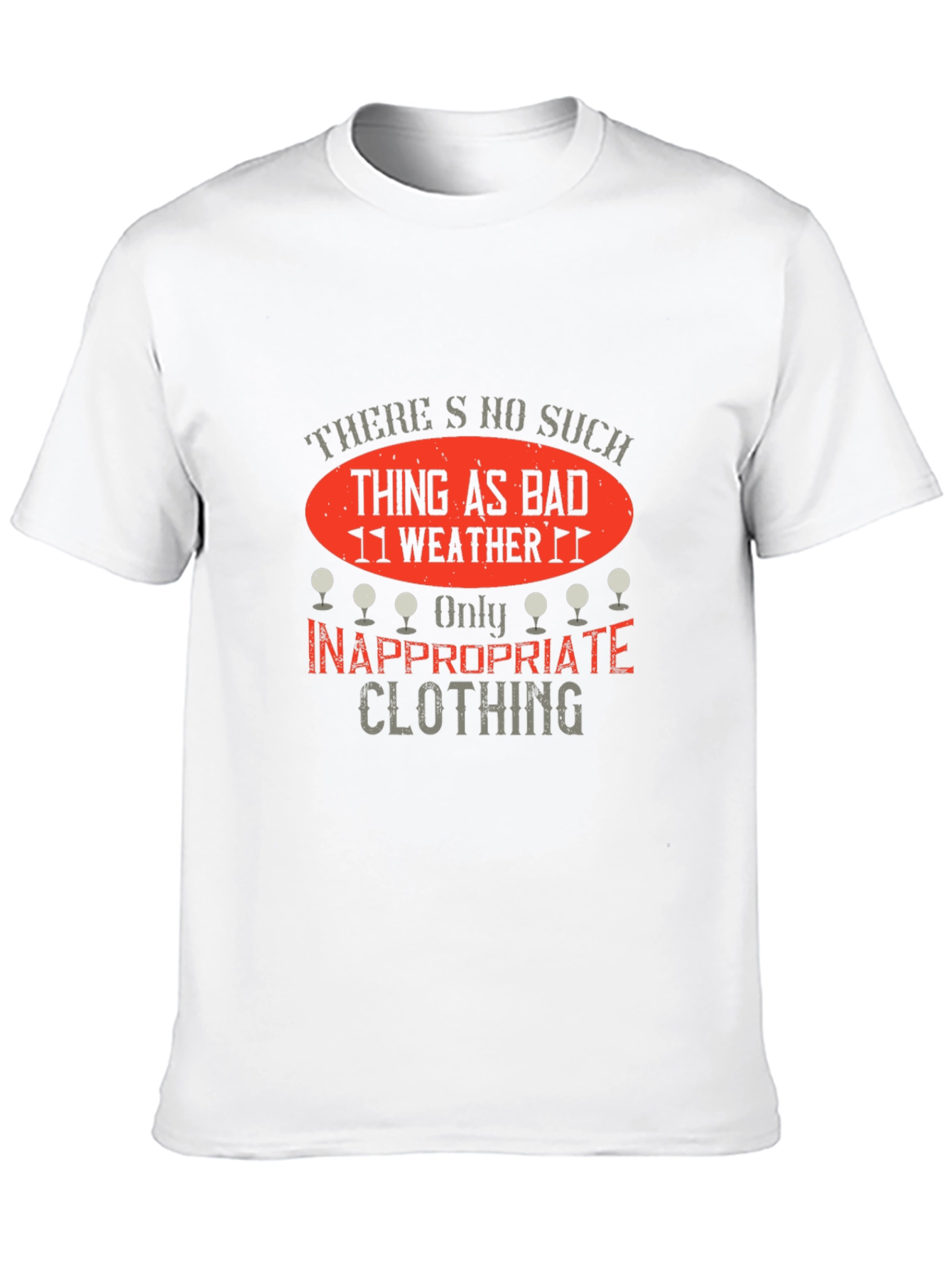 Funny Golf T-Shirt: No Bad Weather Inappropriate Clothing