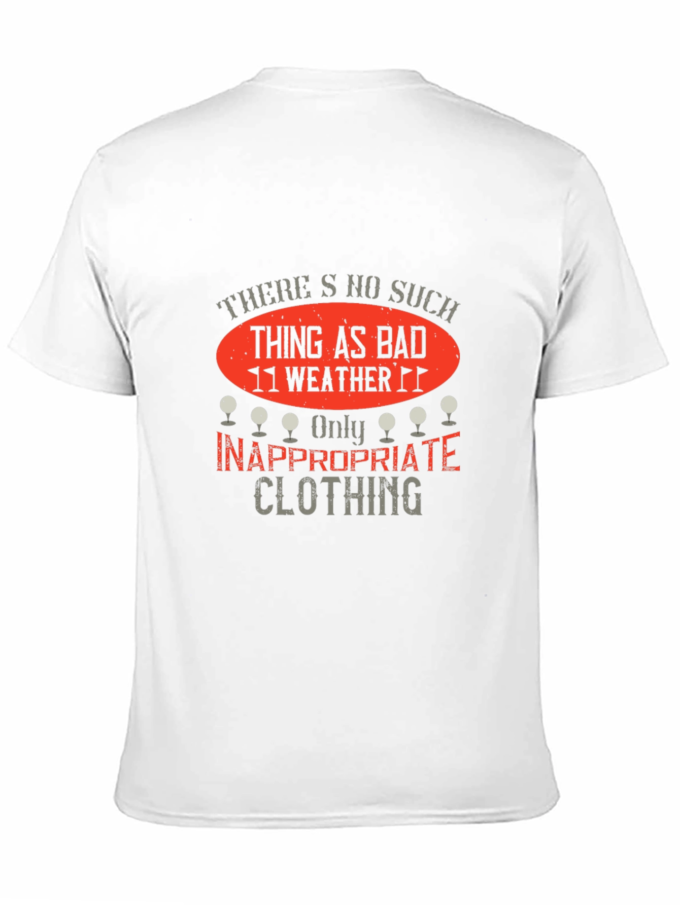 Funny Golf T-Shirt: No Bad Weather Inappropriate Clothing