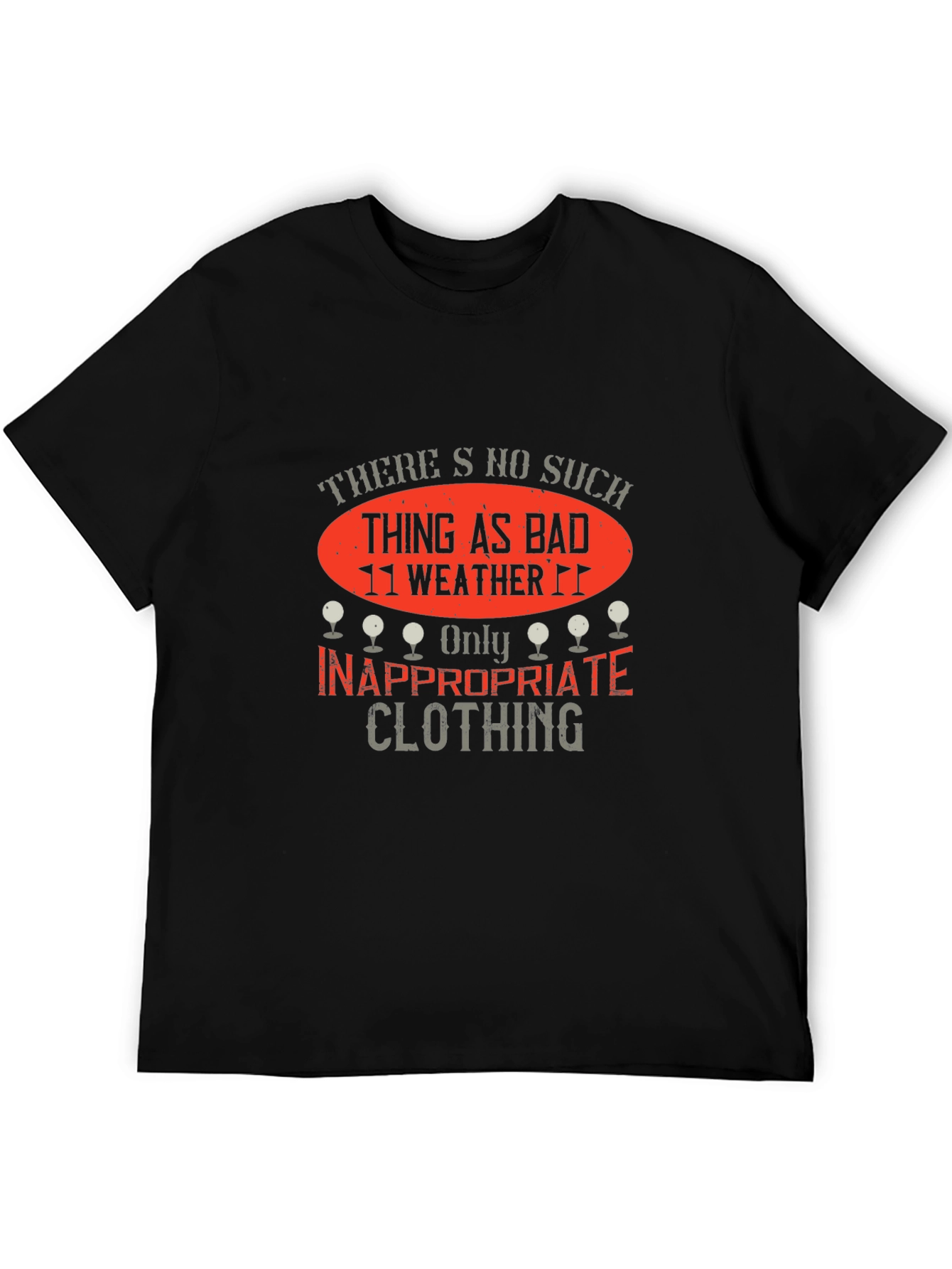 Funny Golf T-Shirt: No Bad Weather Inappropriate Clothing