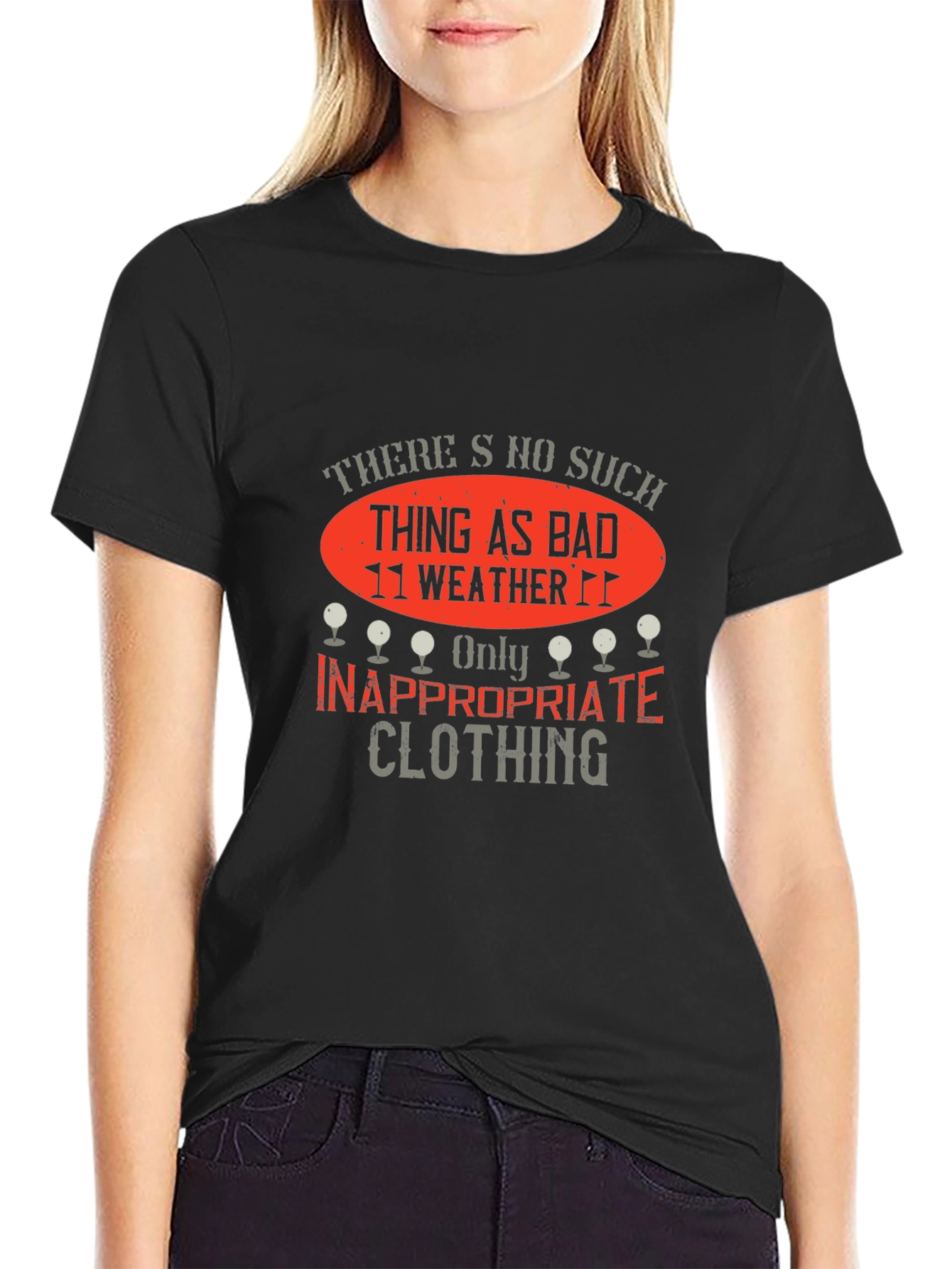 Funny Golf T-Shirt: No Bad Weather Inappropriate Clothing