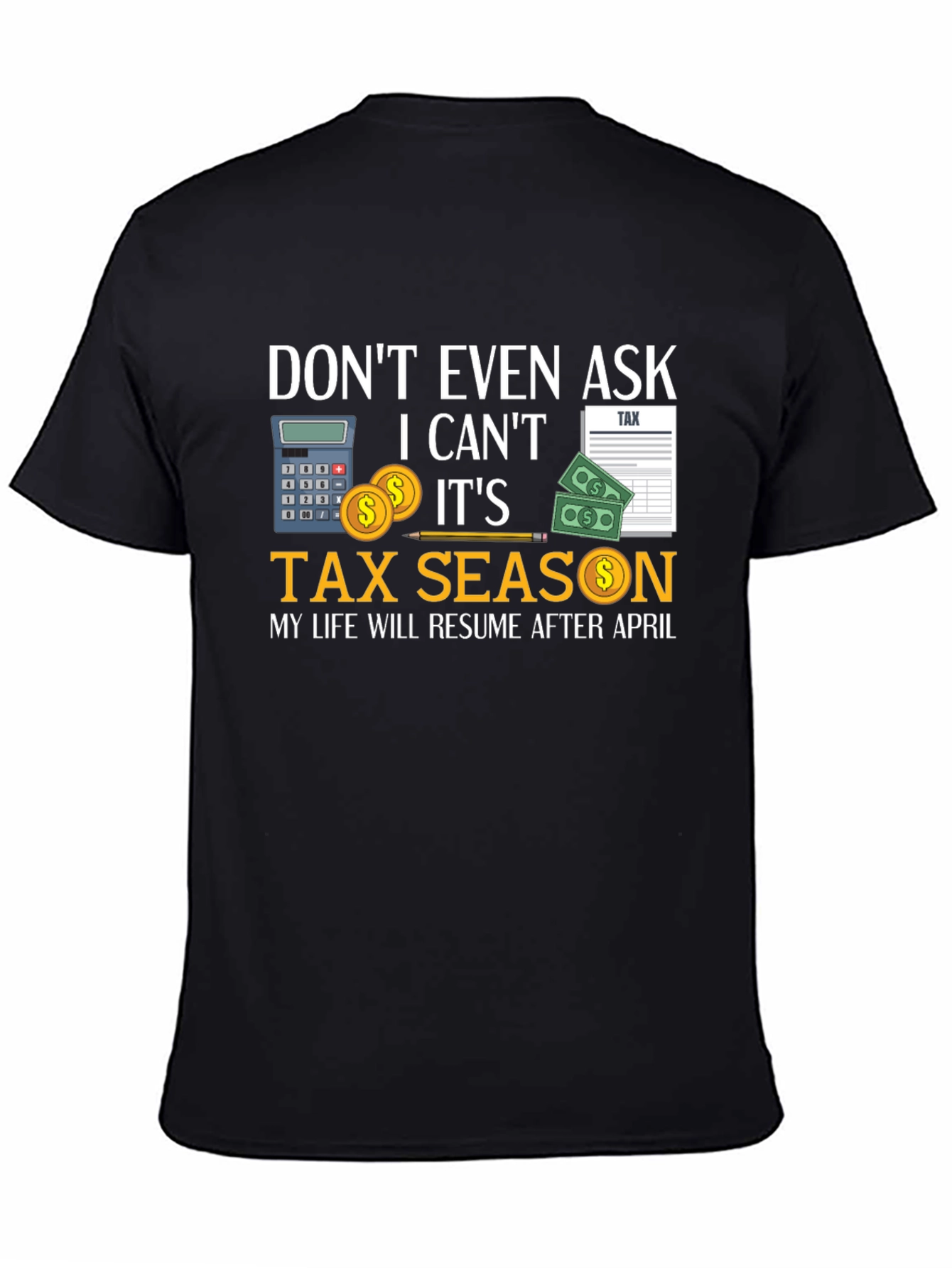 Dont Even Ask Its Tax Season T-Shirt